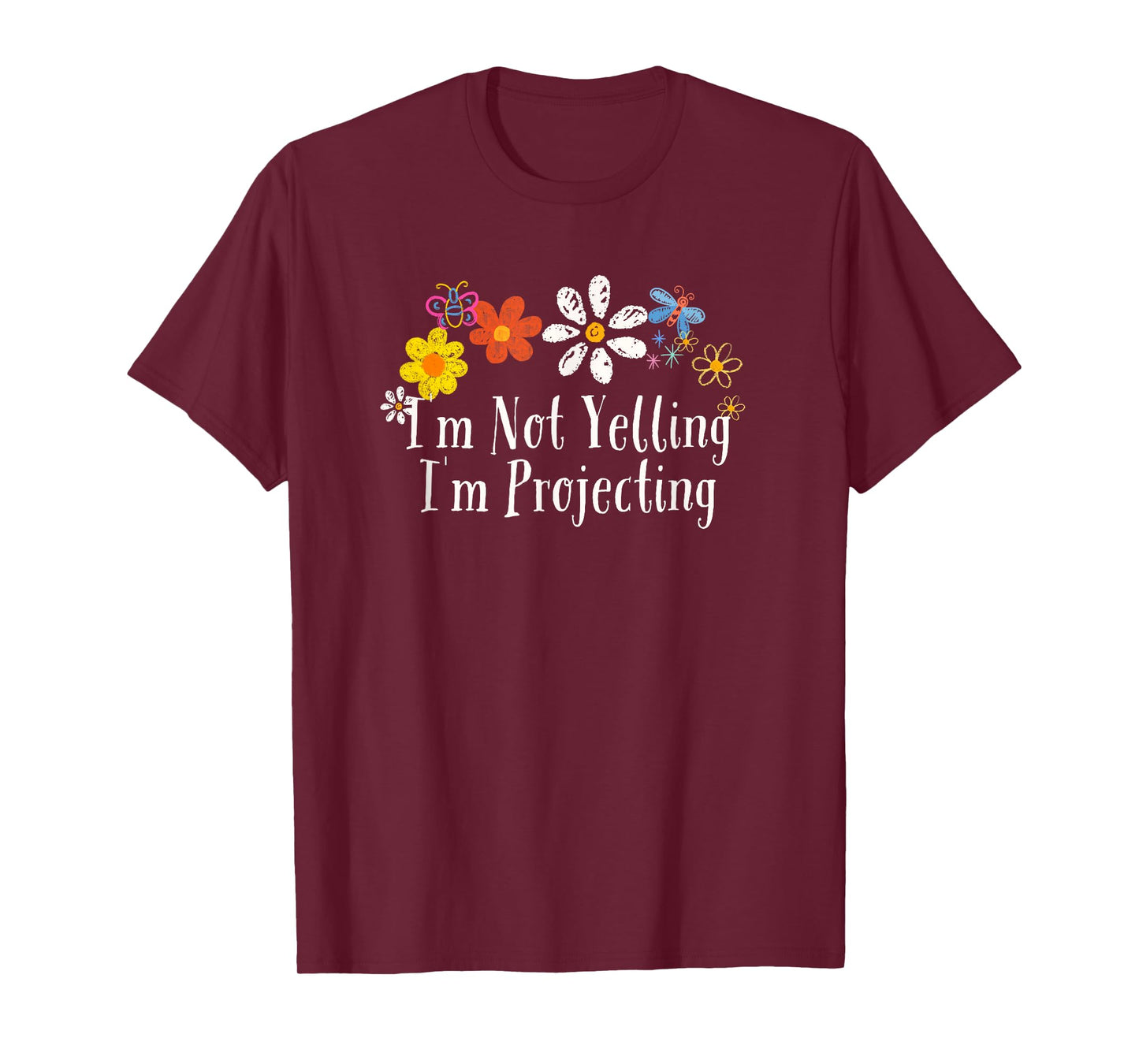 Floral Artwork Art, I'm Not Yelling I'm Projecting Saying T-Shirt