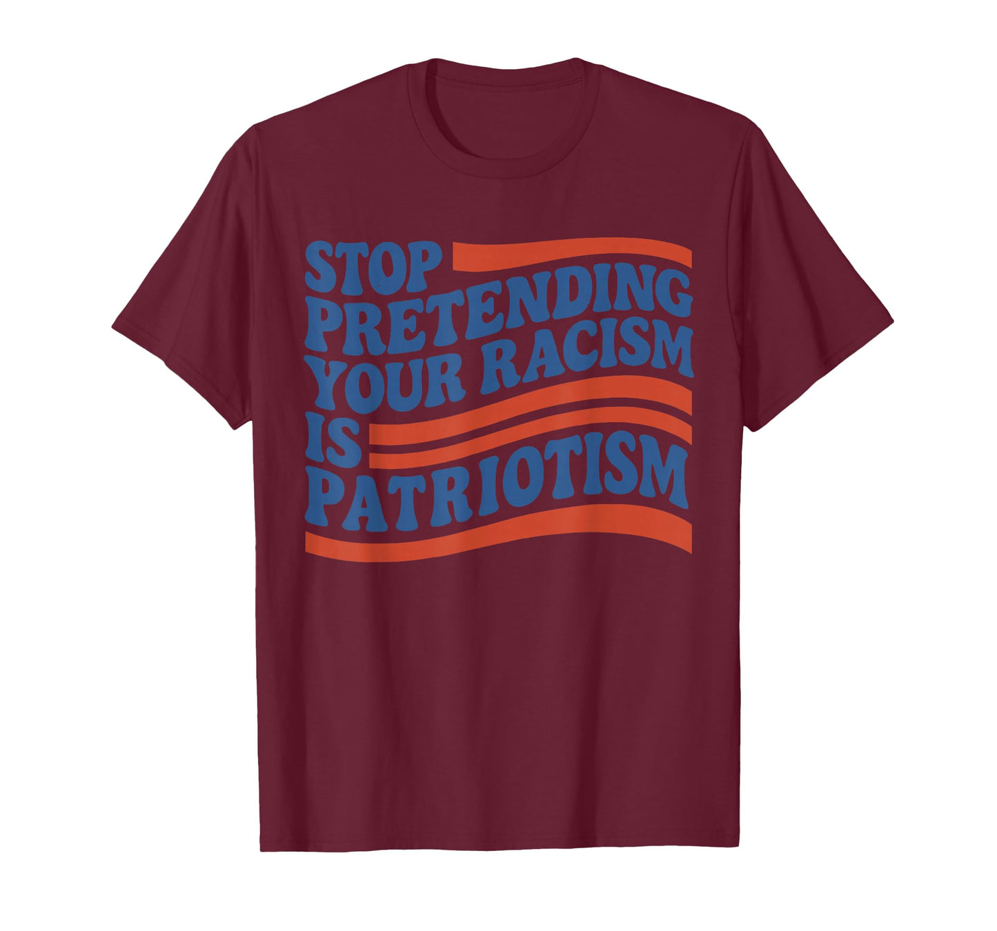 Fourth 4th Of July Stop Pretending Your Racism Is Patriotism T-Shirt