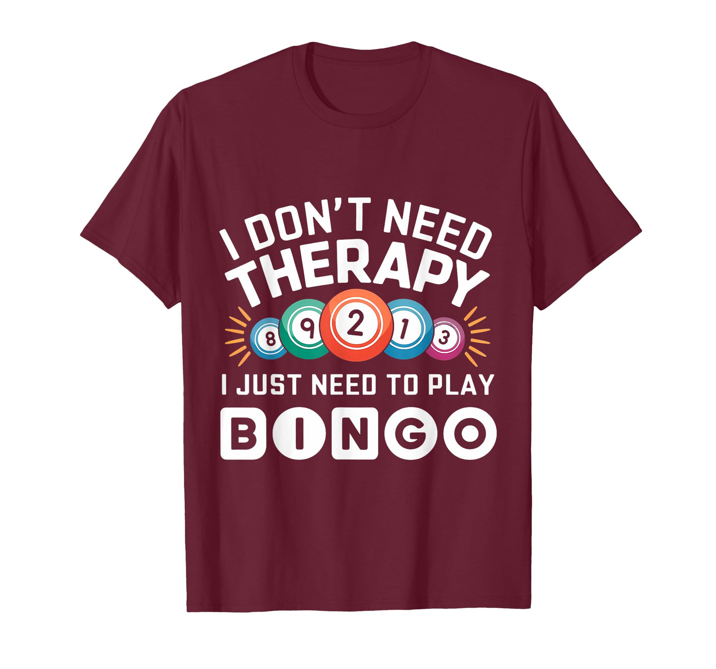 I Don't Need Therapy I Just Need To Play Bingo T-Shirt