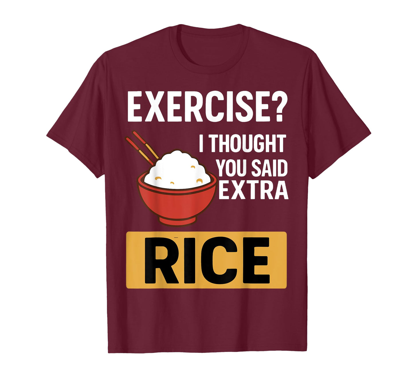 Exercise I Thought You Said Extra Rice Funny Asian Food T-Shirt