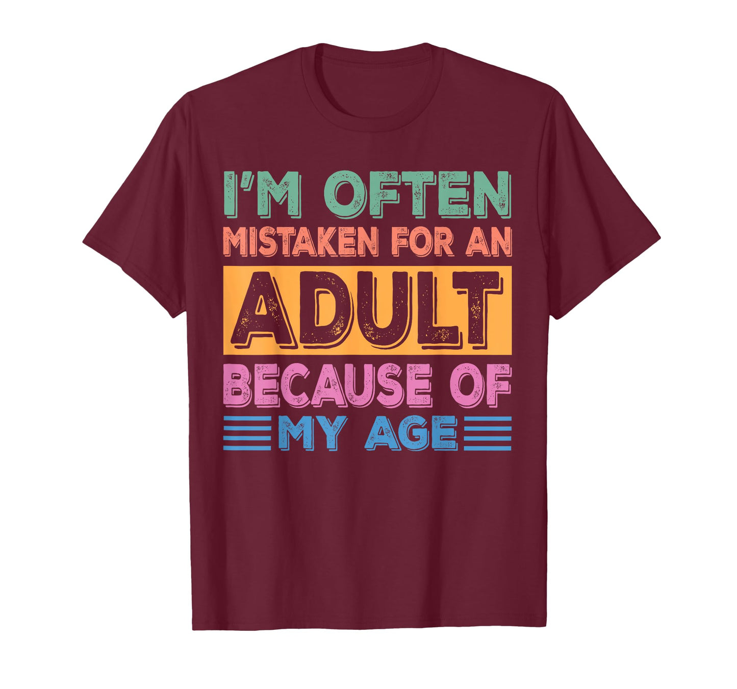 I'm often mistaken for an adult because of my age sarcastic T-Shirt