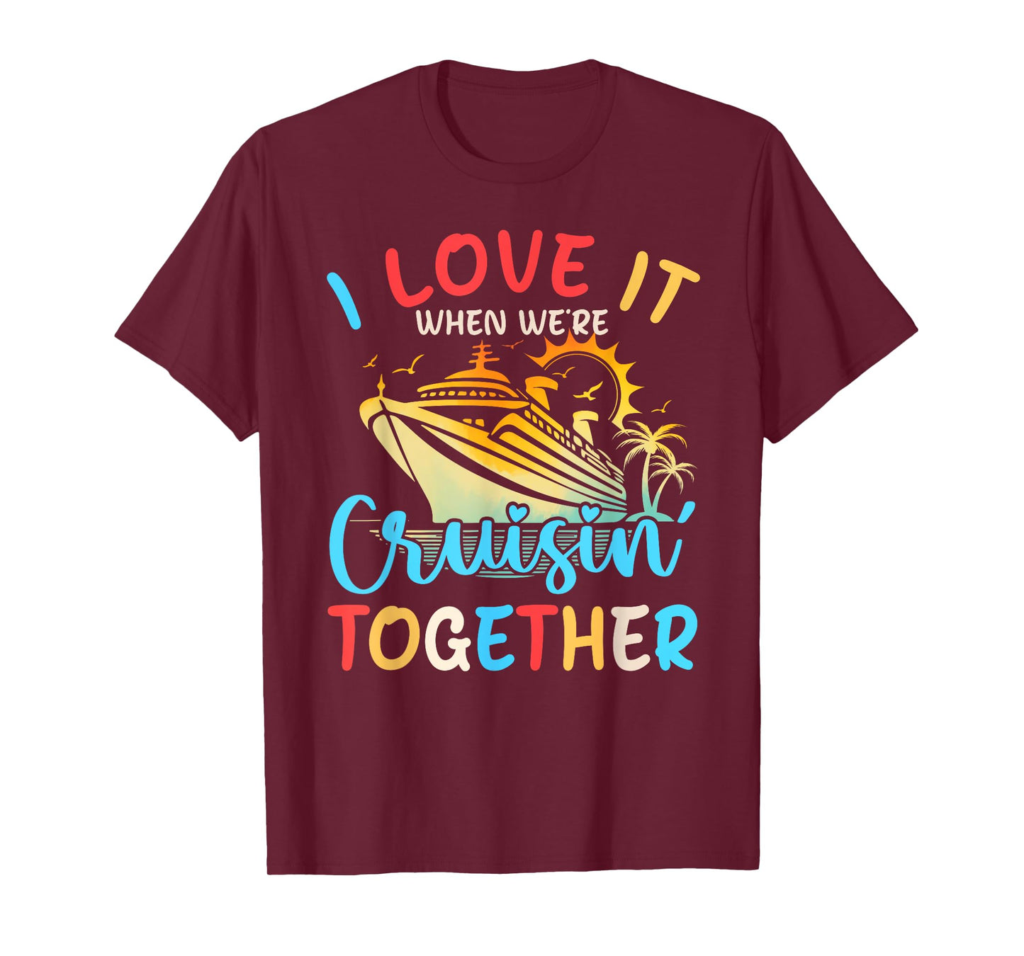 I Love It When We're Cruisin' Together Family Cruise 2024 T-Shirt