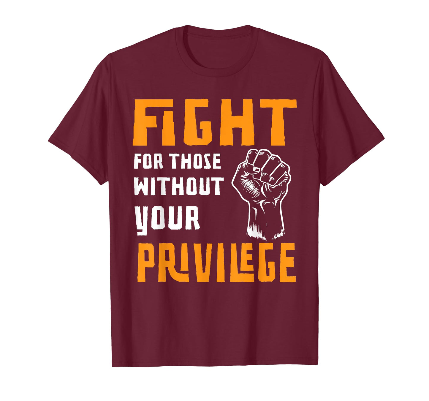 Fight For Those Without Your Privilege Liberal Women Men T-Shirt