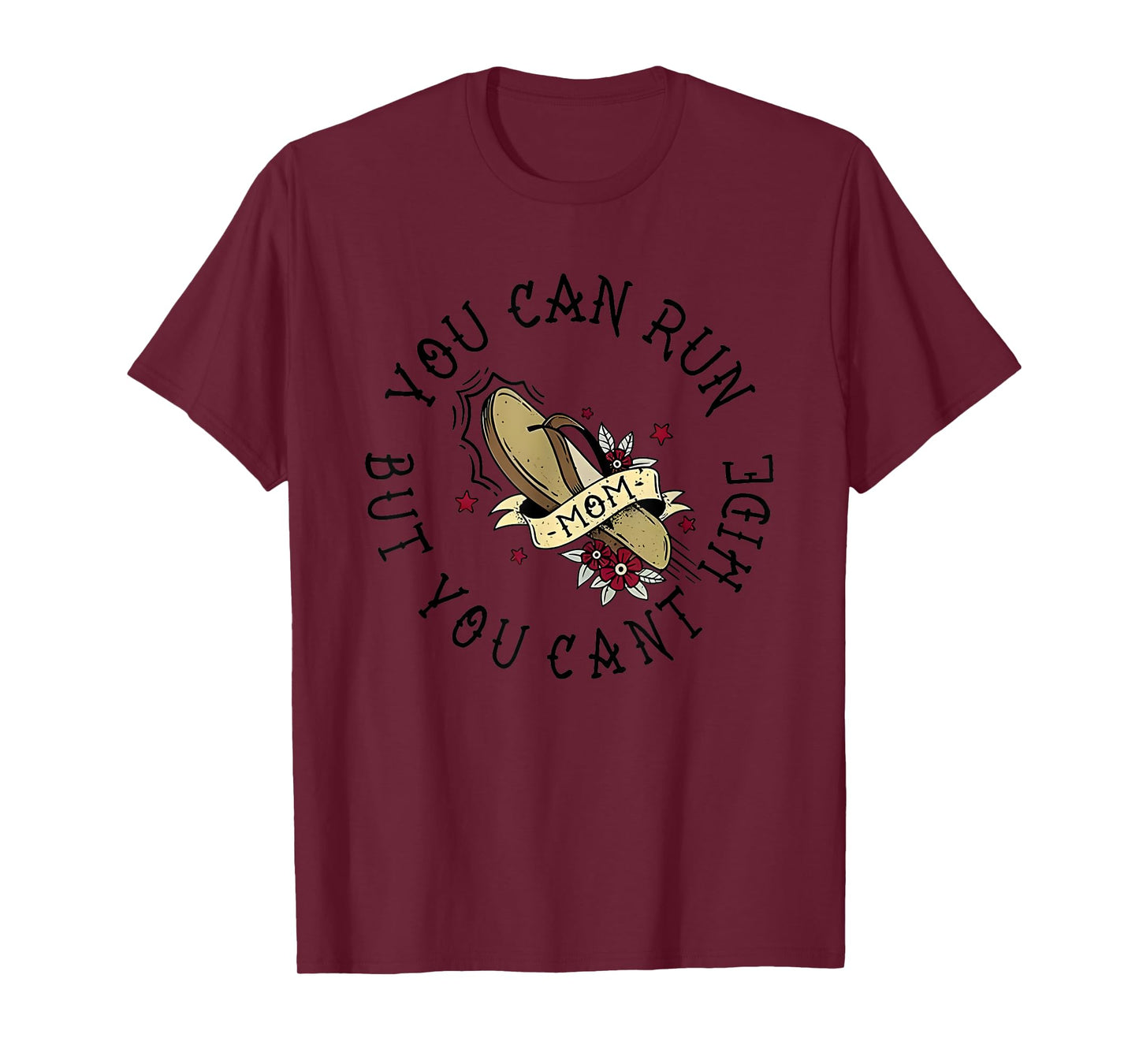 You Can Run But You Can't Hide Mom T-Shirt