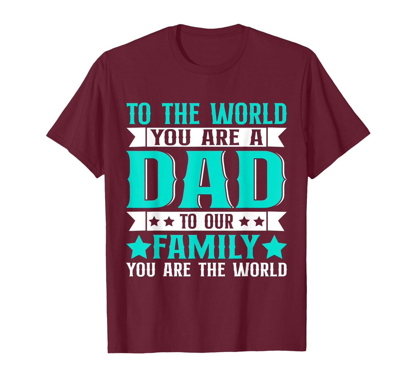 Dad Gift,to The World You are A Dad But to Our Family T-Shirt
