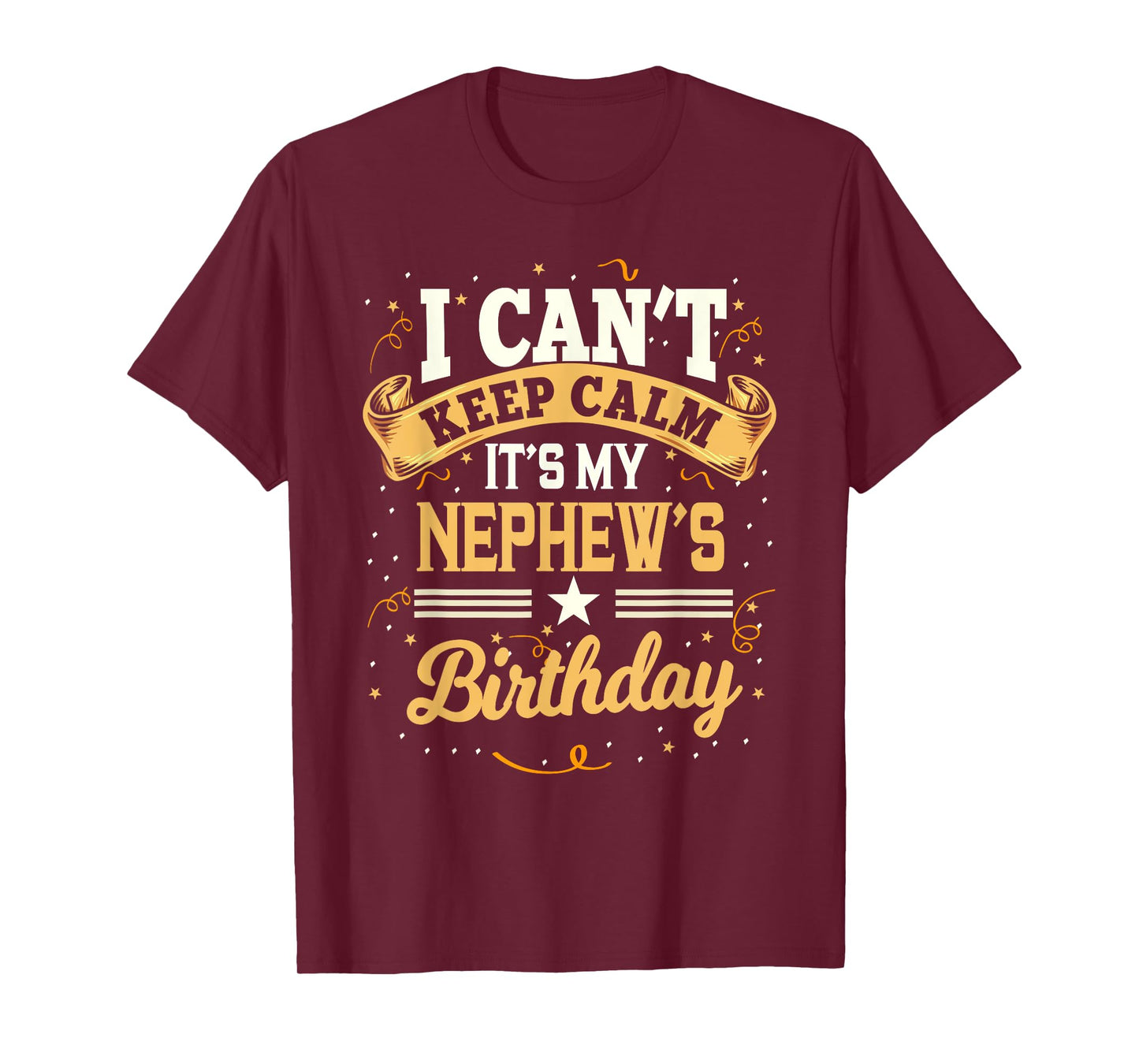 I Can't Keep Calm It's My Nephew Birthday Party Gift T-Shirt