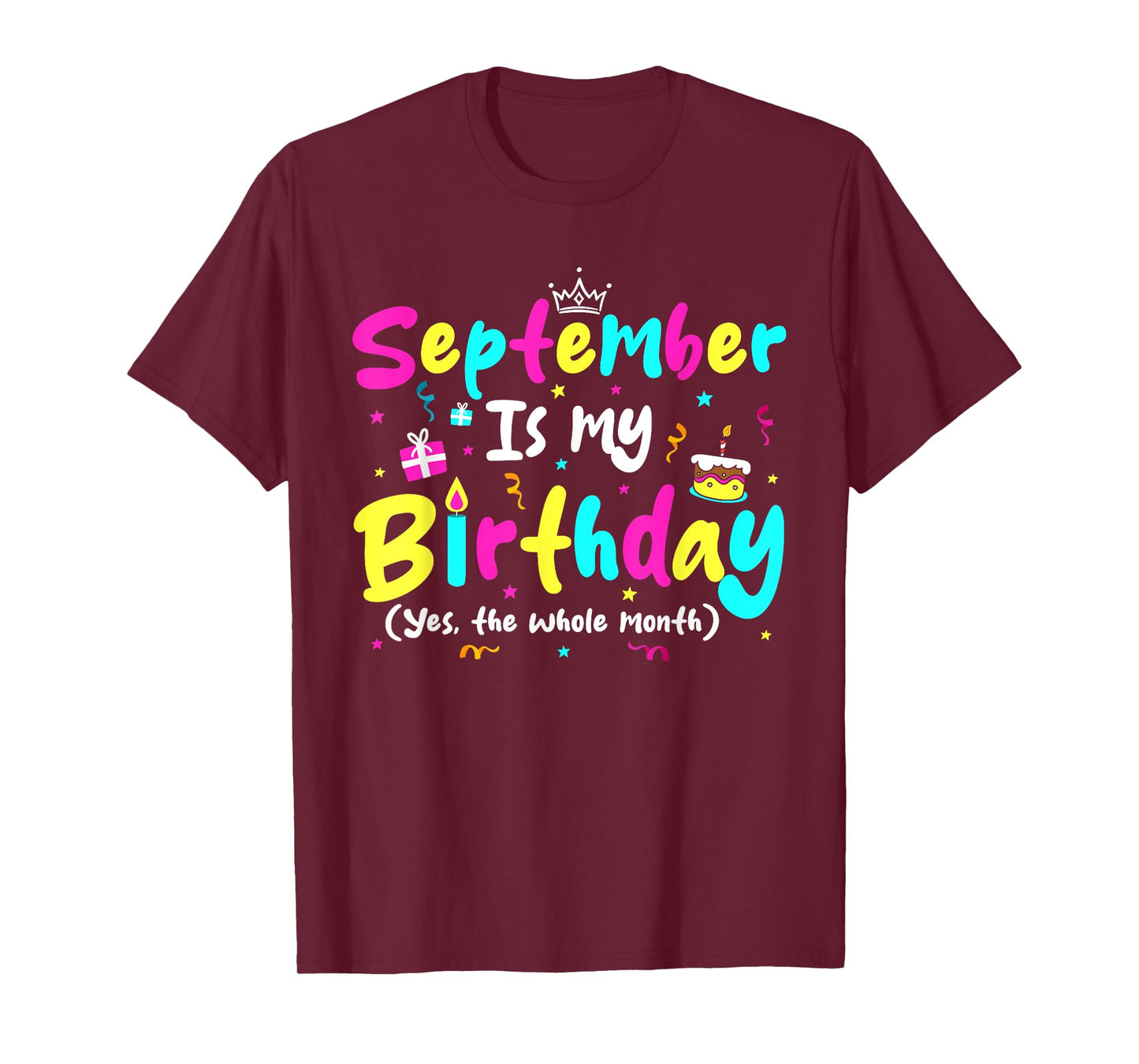 September Is My Birthday Funny Whole Month Costume Colorful T-Shirt
