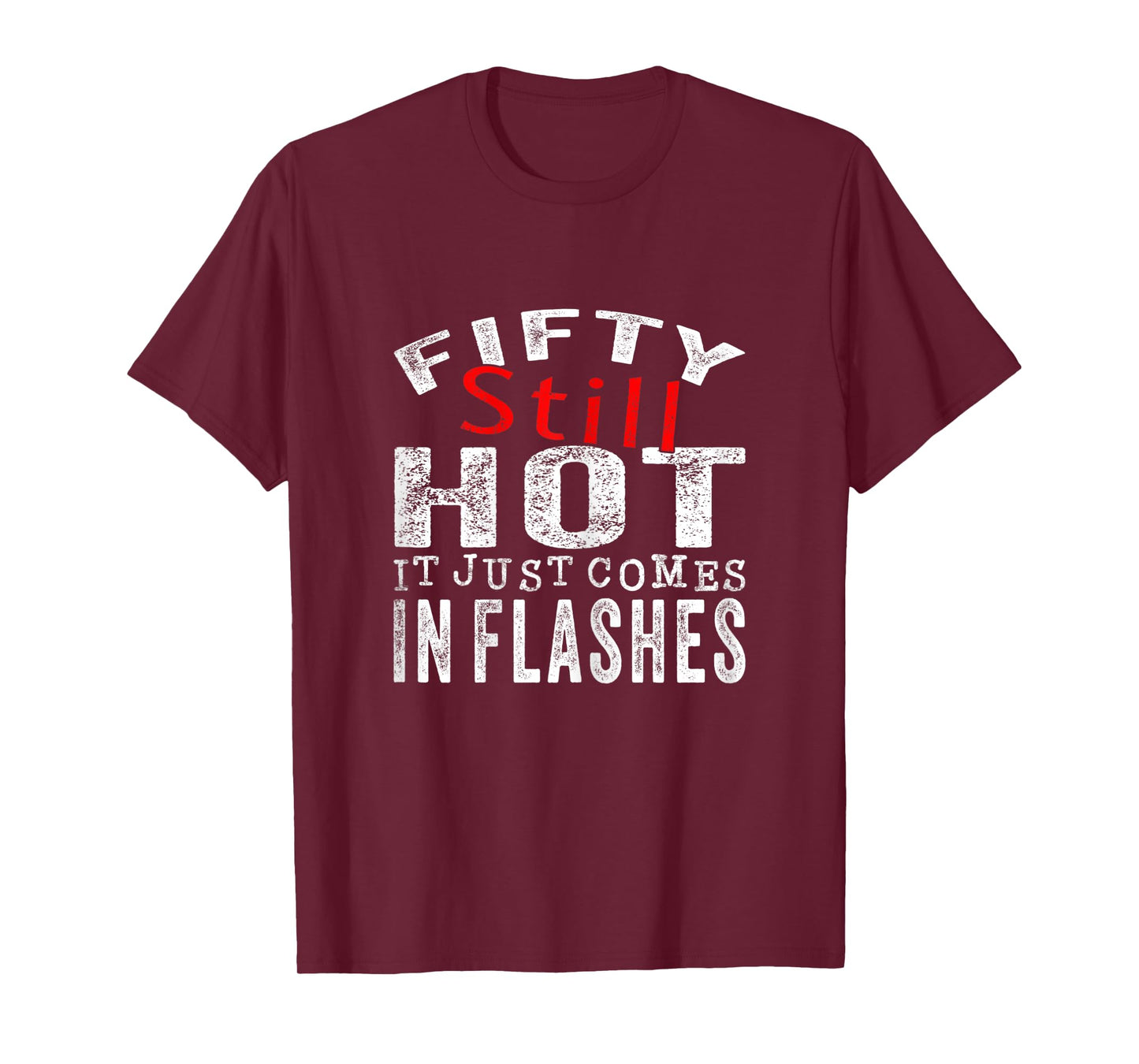 Womens Fifty Still Hot It Just Comes In Flashes T-Shirt