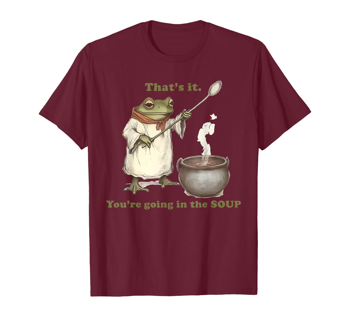 That's It. You're Going in the Soup T-Shirt