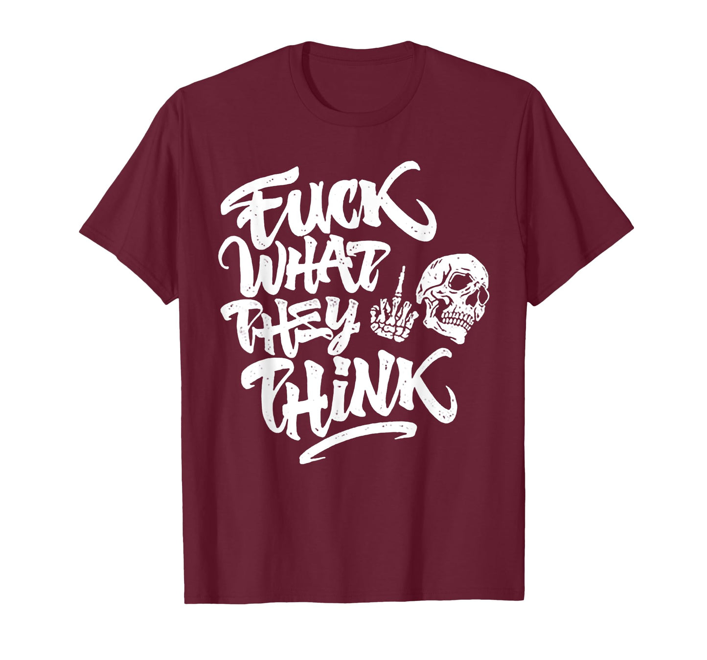 Fuck What They Think Skull T-Shirt