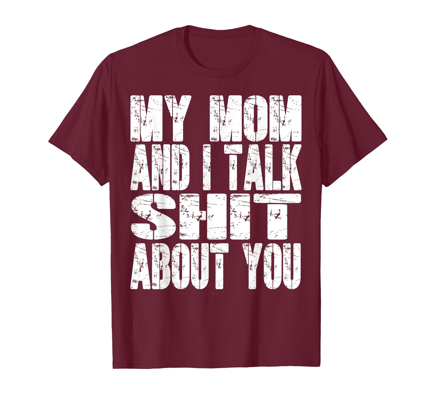 My Mom And I Talk Sh t About You Dad Mom Father Mother Funny T-Shirt