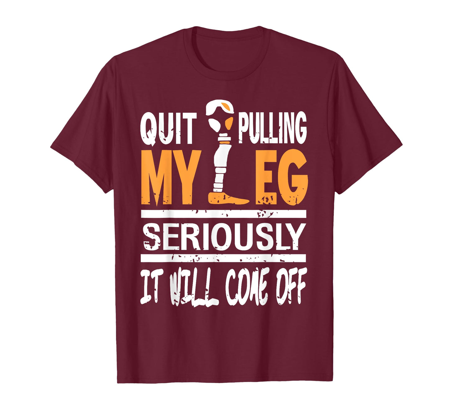 Quit Pulling My Leg Seriously It Will Come Off Joke T-Shirt