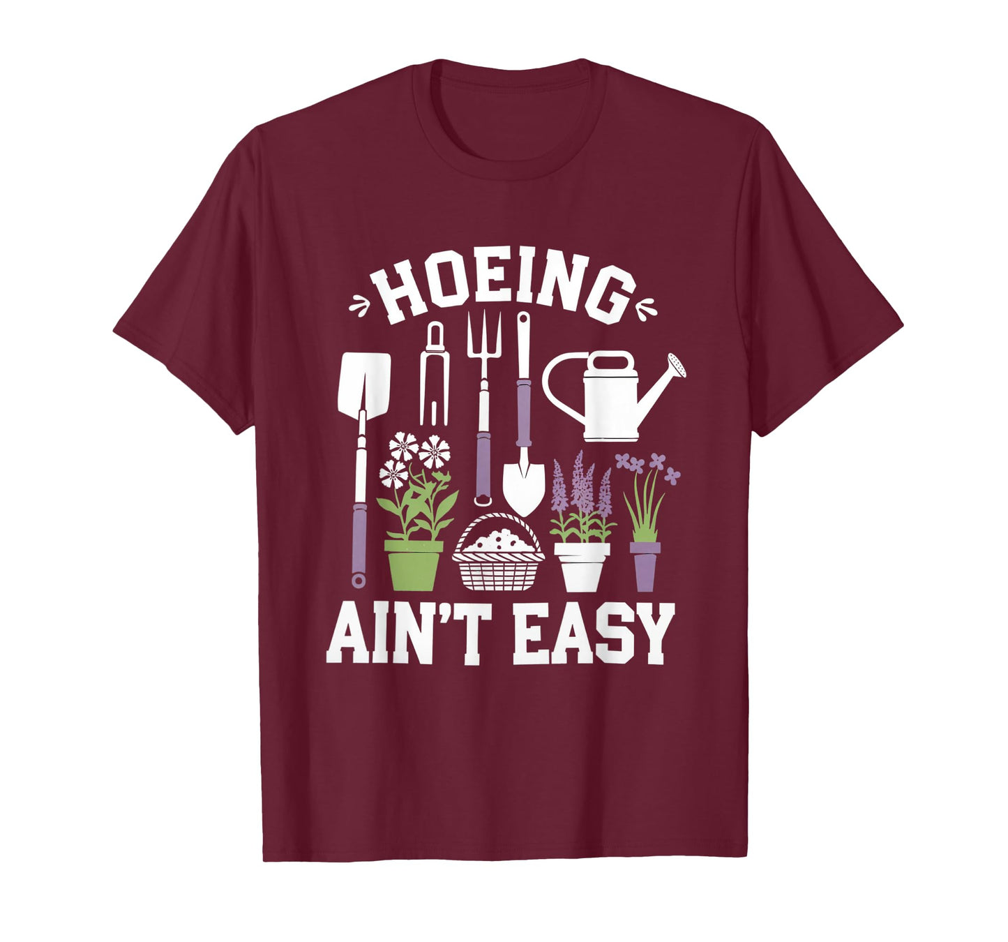 Funny Garden Hoeing Aint Easy Gardening Gardener Men Women T-Shirt