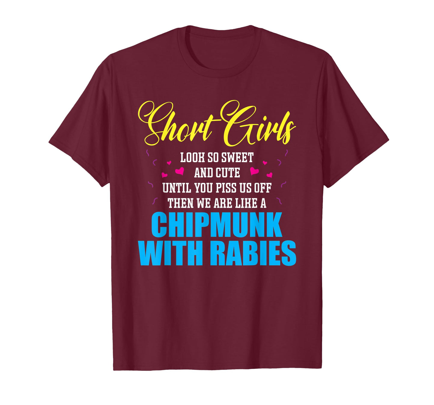 Short Girls Look So Sweet And Cute Until You Piss T-Shirt