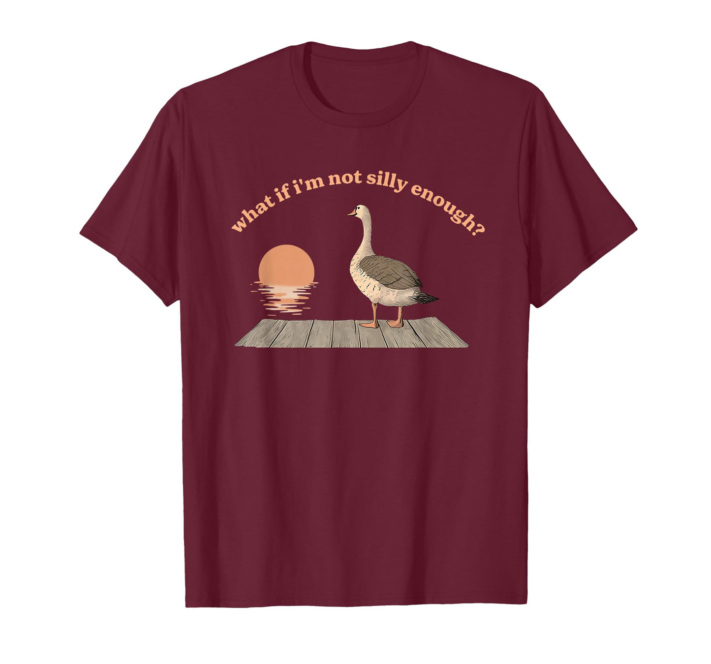 What If I'm Not Silly Enough? Silly Goose T-Shirt