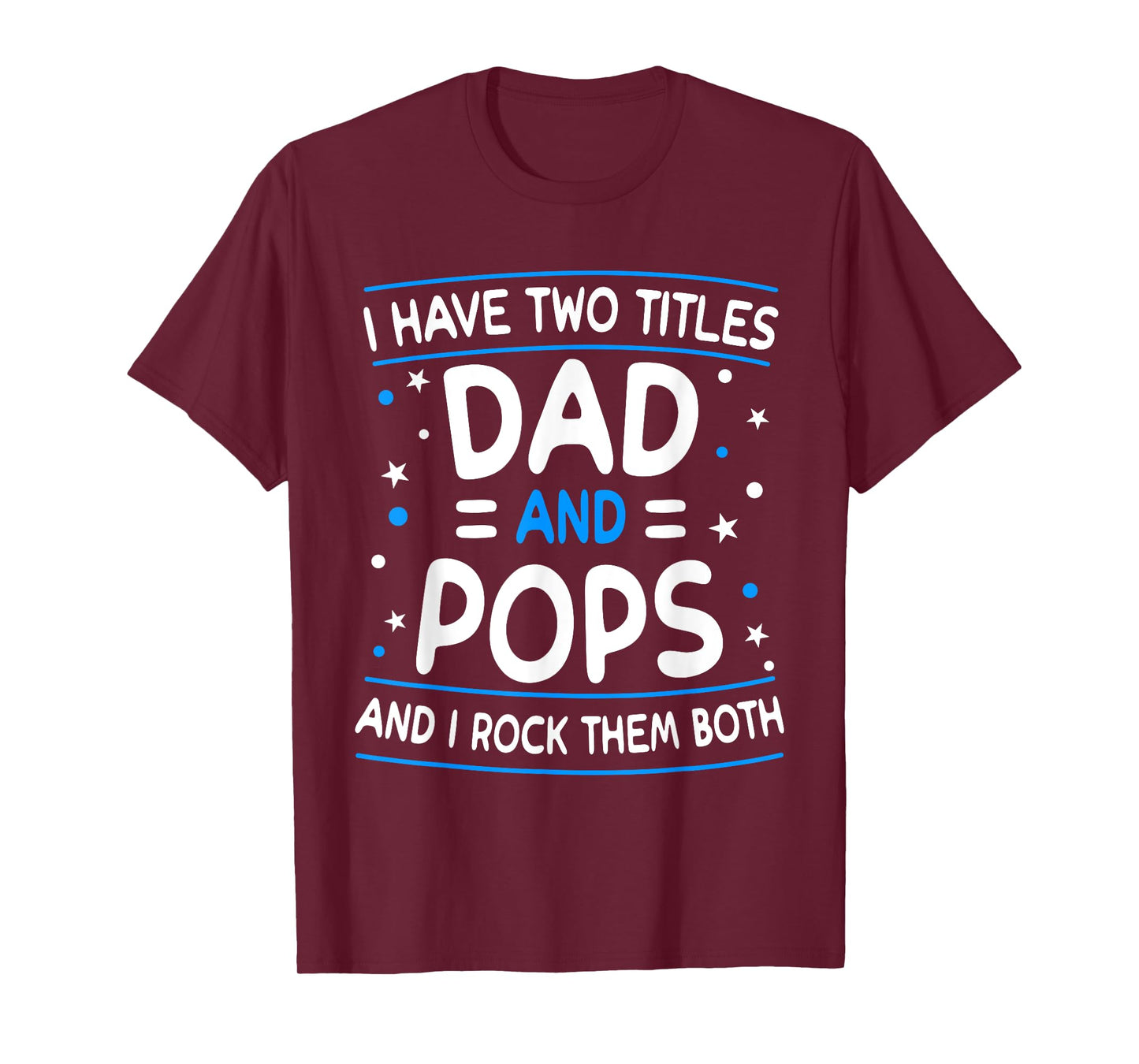 I Have Two Titles Dad And Pops Funny Grandpa Father's Day T-Shirt