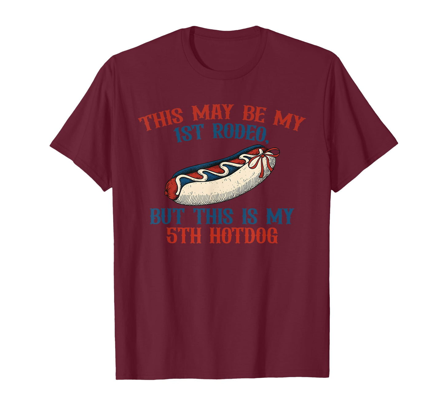 This May Be My 1st Rodeo, But This Is My 5th Hotdog T-Shirt