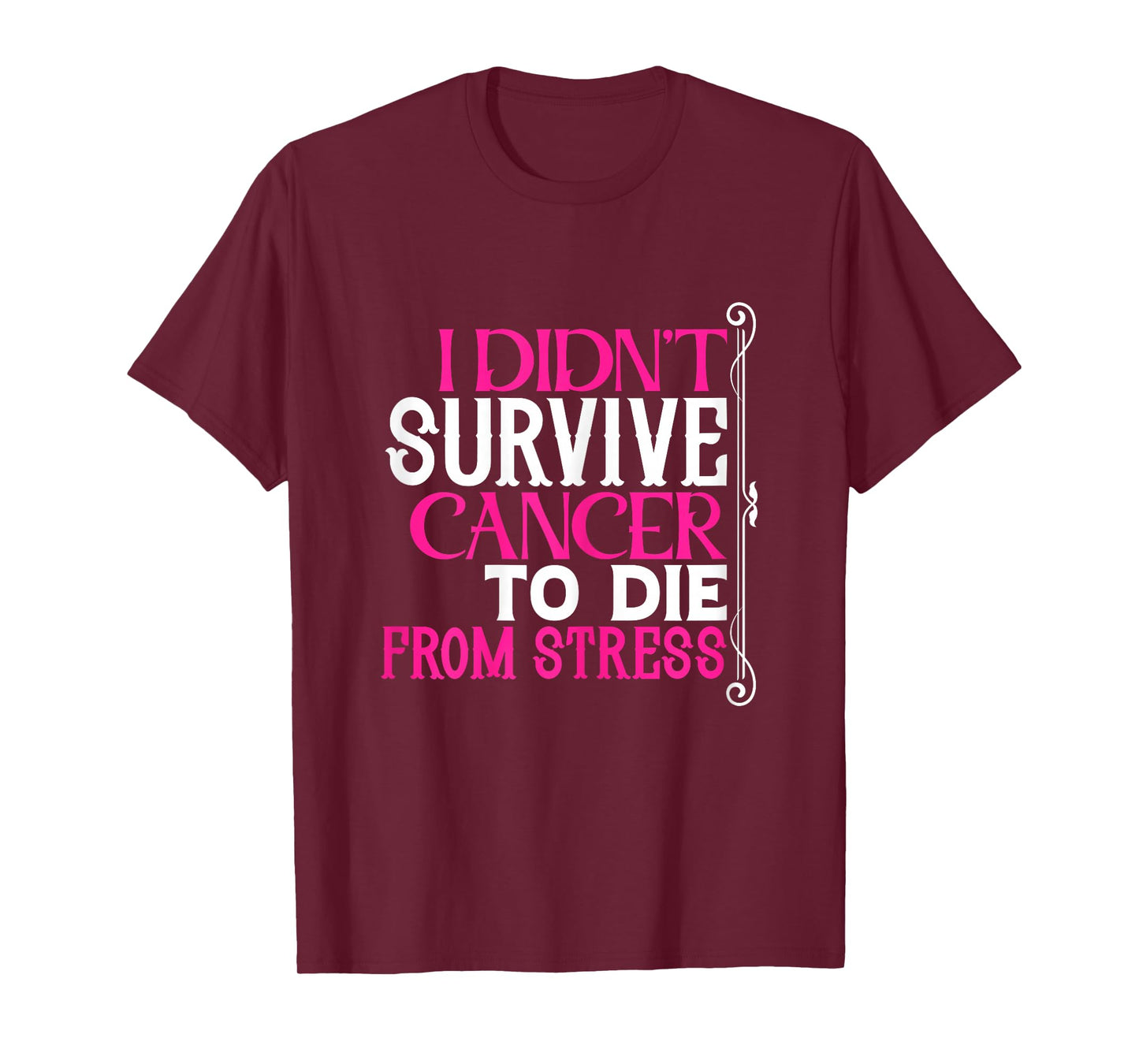 I Didn't Survive Cancer to Die from Stress | Breast Cancer T-Shirt