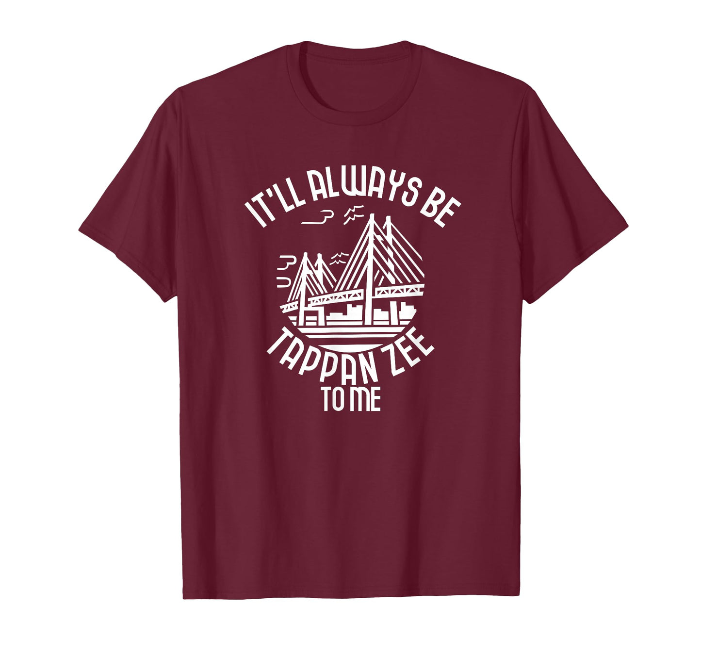 It'll Always Be Tappan Zee To Me, New York NY Bridge Art T-Shirt