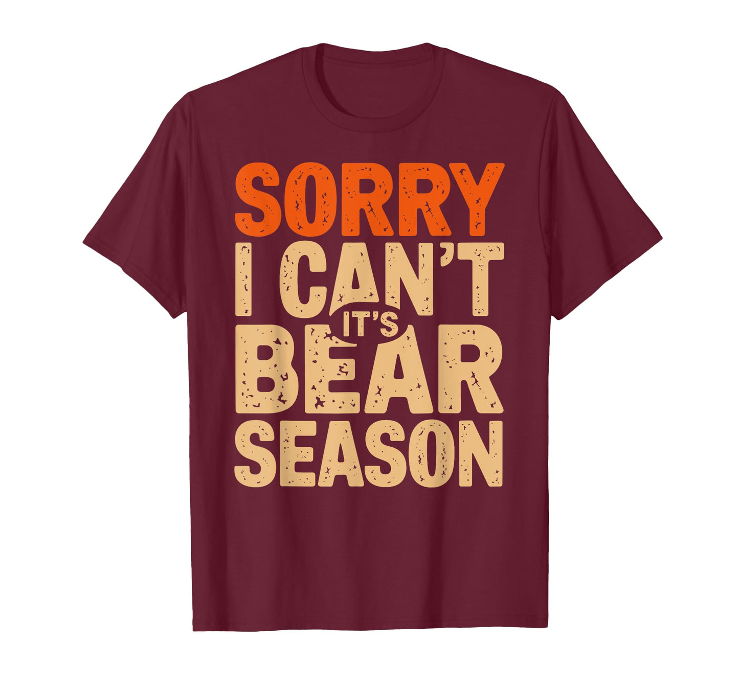 Sorry I Can't It's a Bear Season Bear Hunting Joke T-Shirt