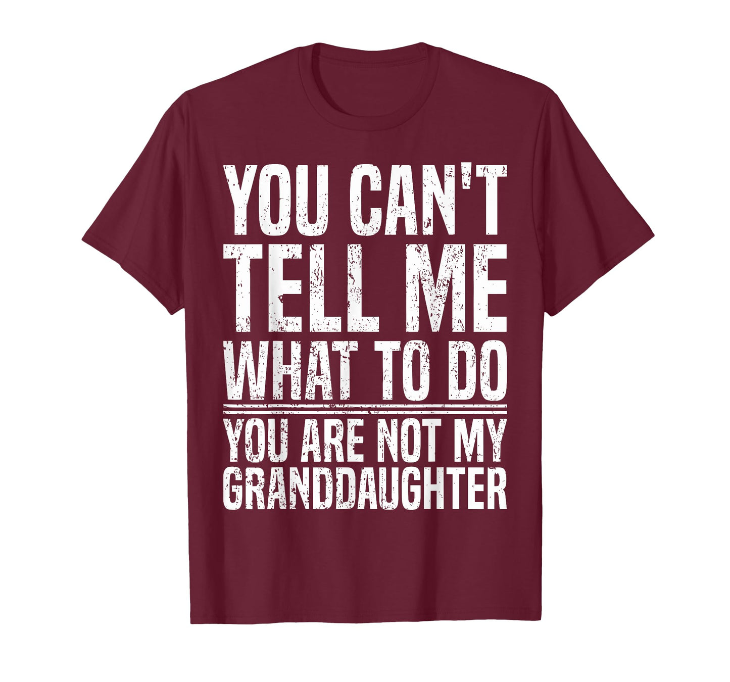 You Can't Tell Me What To Do You're Not My Granddaughter T-Shirt