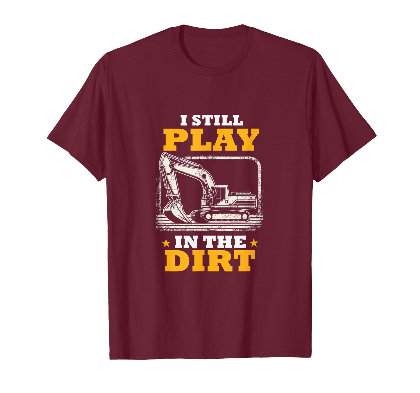 I Still Play In The Dirt Heavy Equipment Operator Excavator T-Shirt
