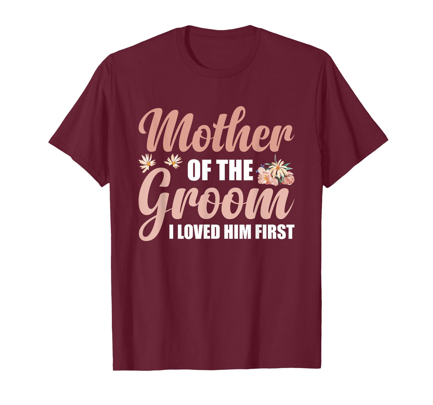 Mother Of The Groom I Loved Him First T-Shirt