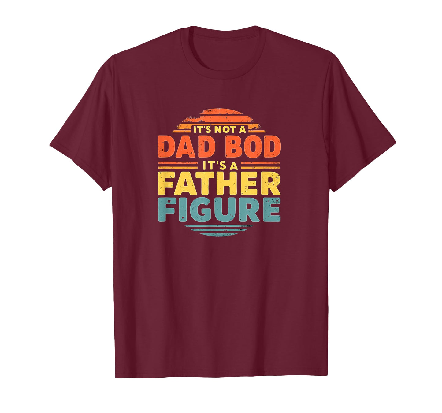 It's Not A Dad Bod It's A Father Figure Fathers Day T-Shirt