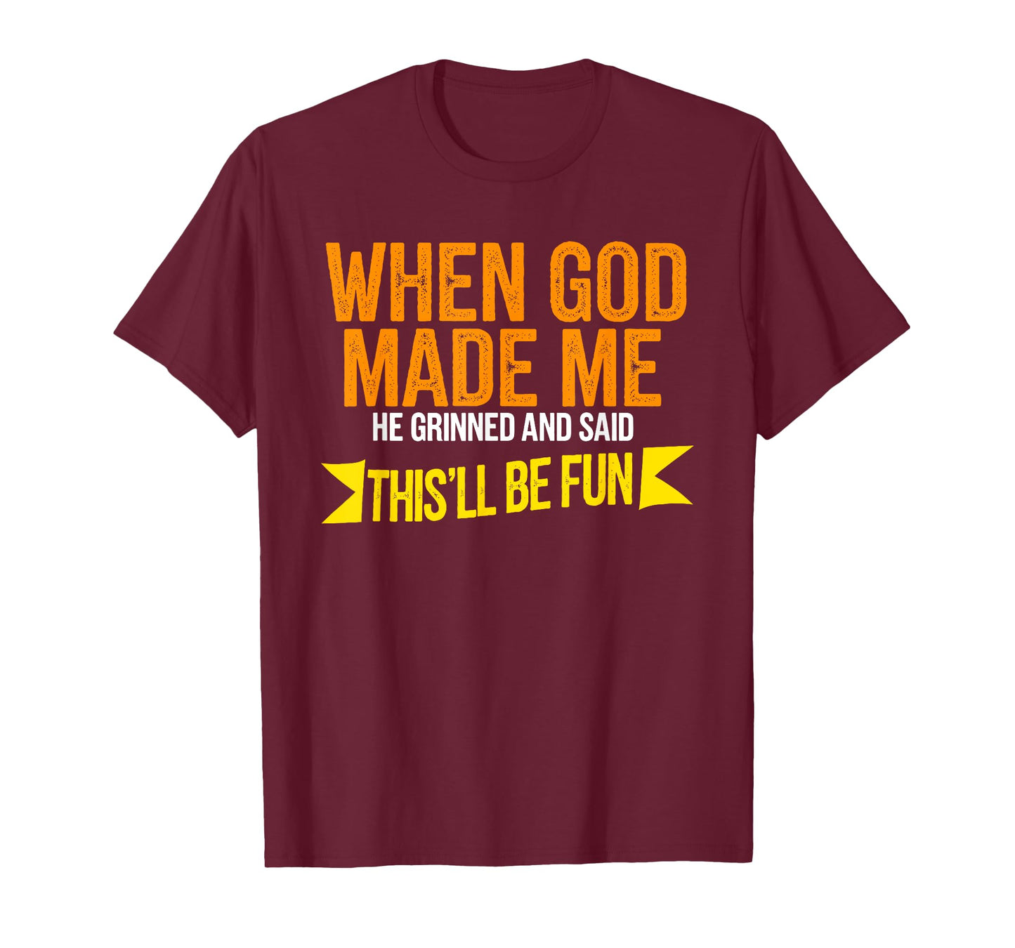 When God Made Me He Said This'll Be Fun T-Shirt