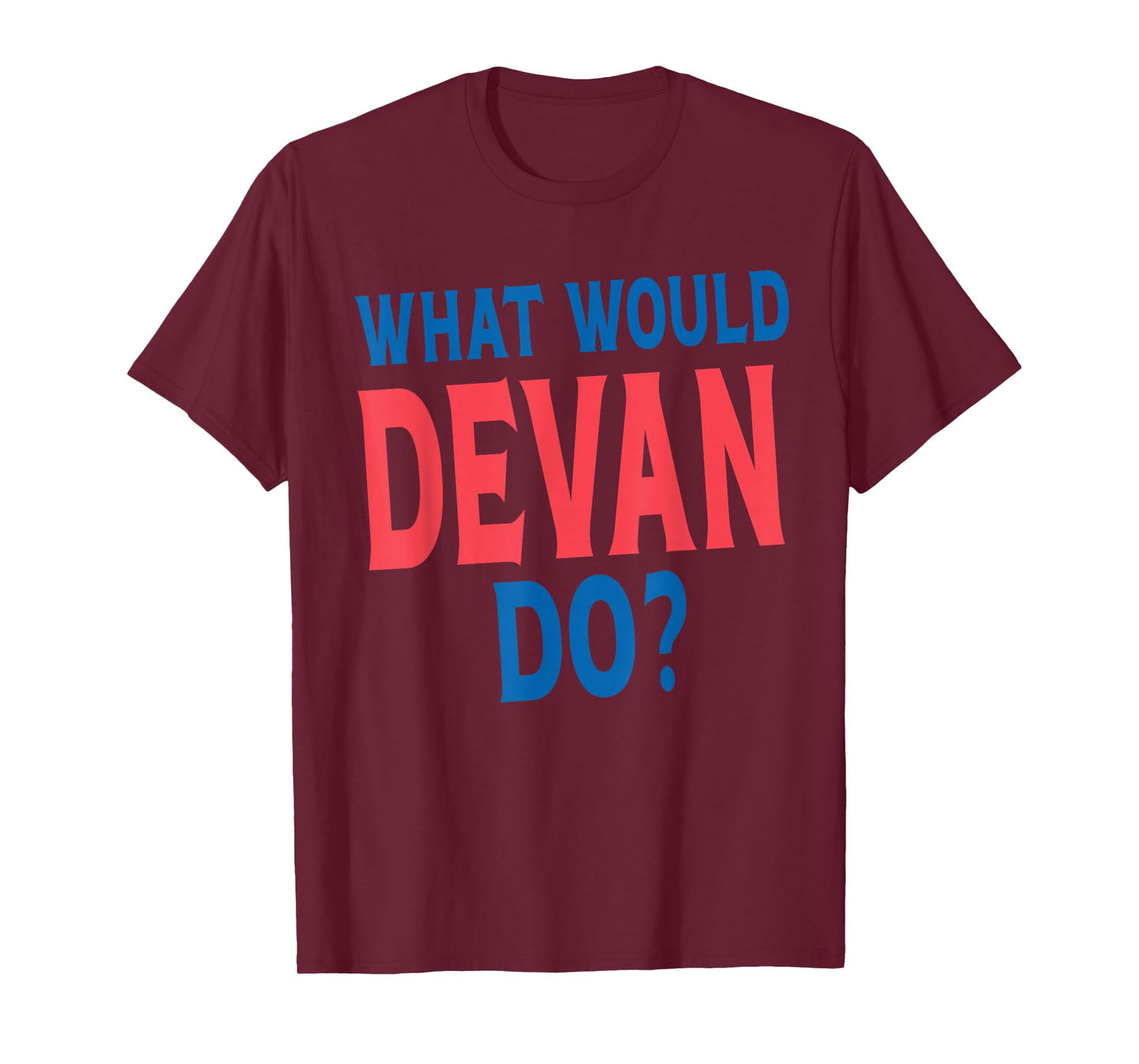 What Would Devan Do Personal Name First Name Funny Devan T-Shirt