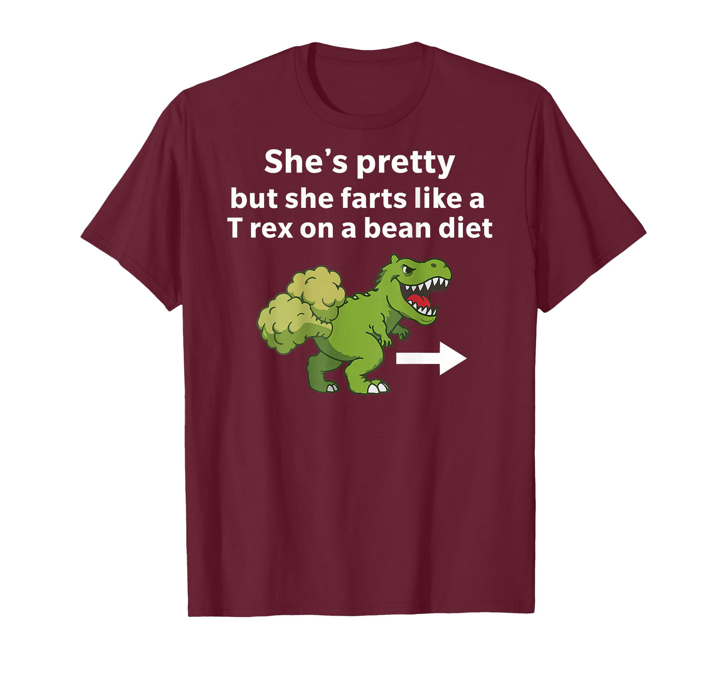 She’s Pretty But She Farts Like A T Rex On A Bean Diet T-Shirt