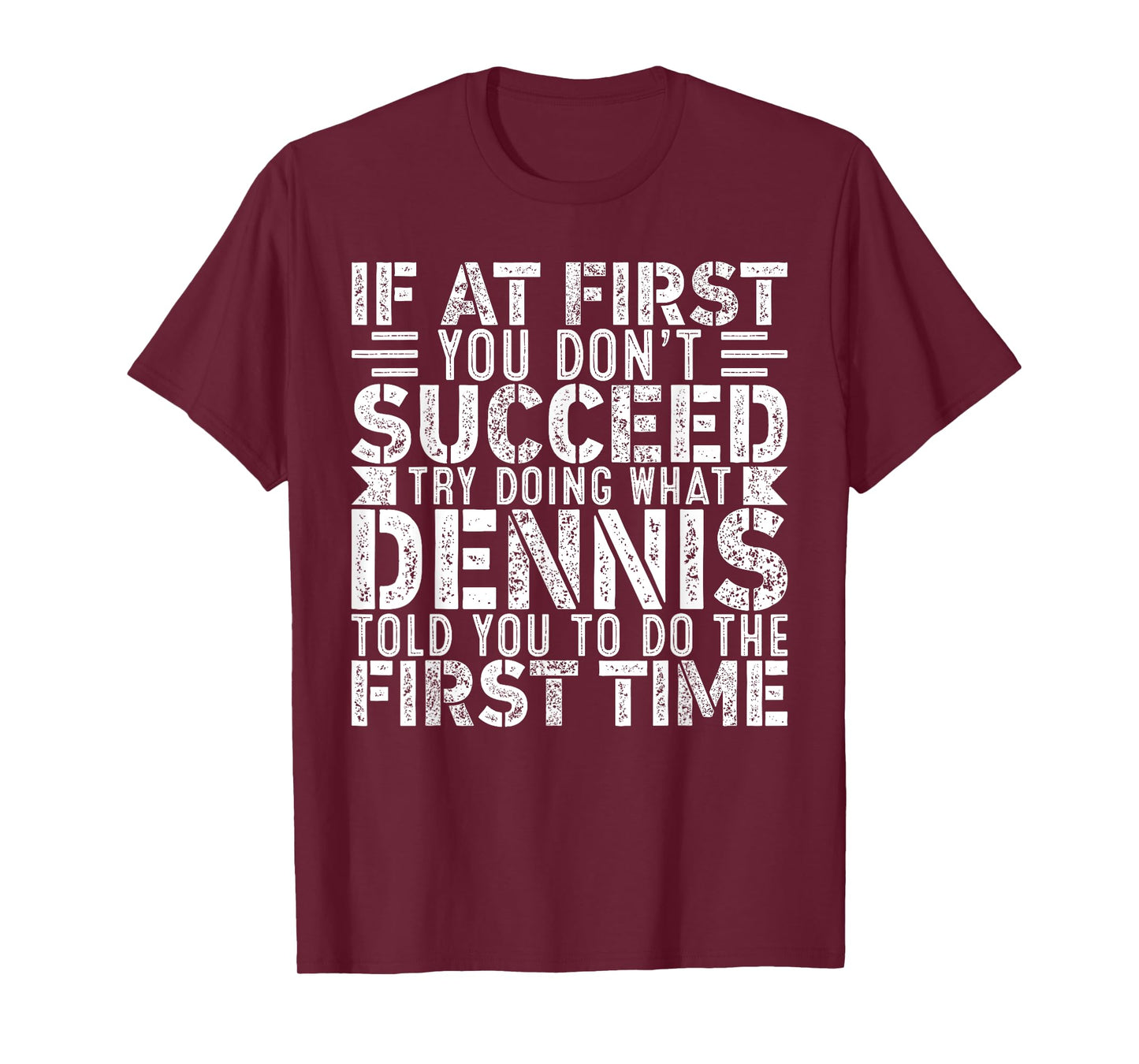 If At First You Don't Succeed Try Doing What Funny DENNIS T-Shirt