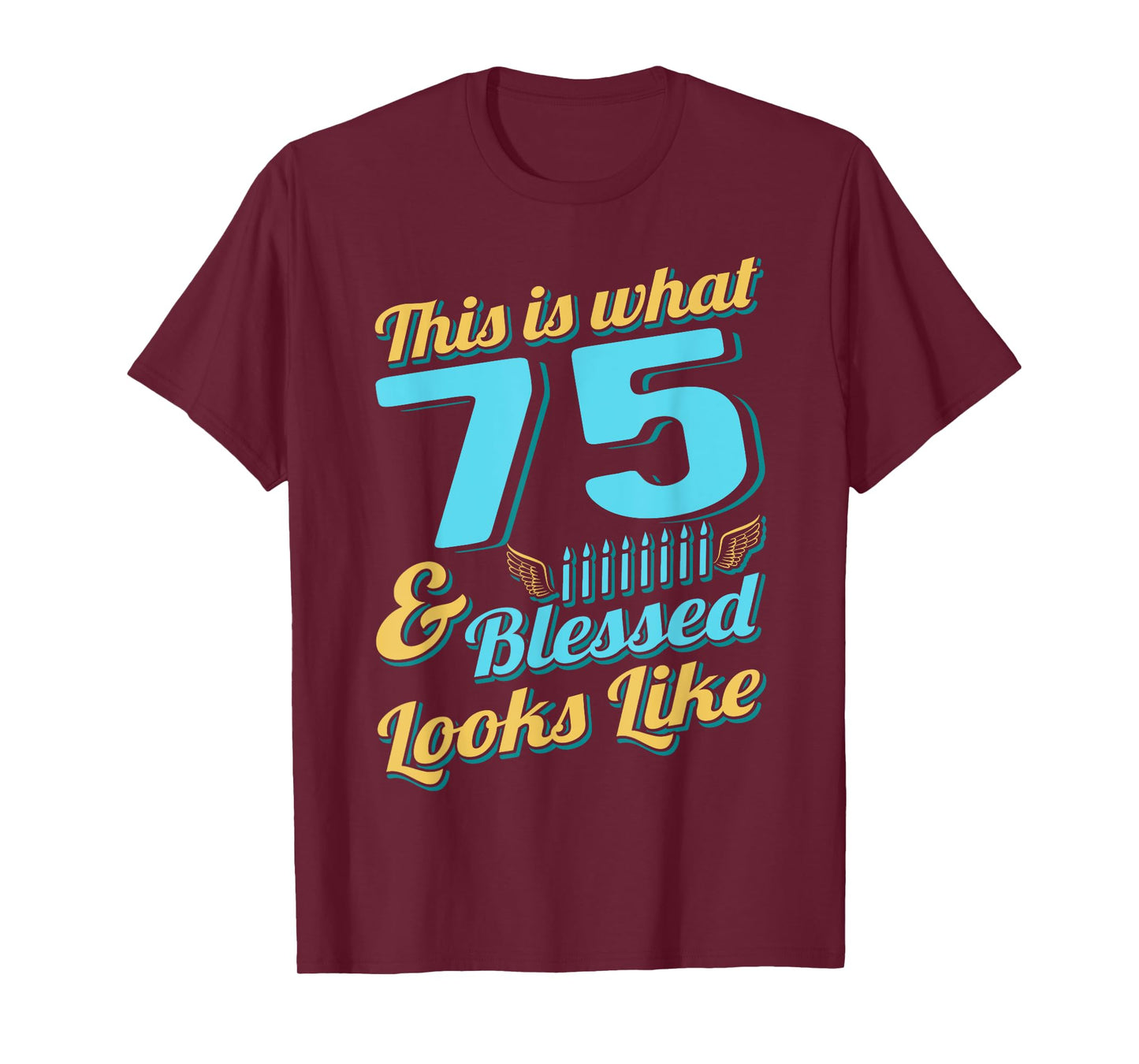 This Is What 75 And Blessed Looks Like 75th Birthday T-Shirt