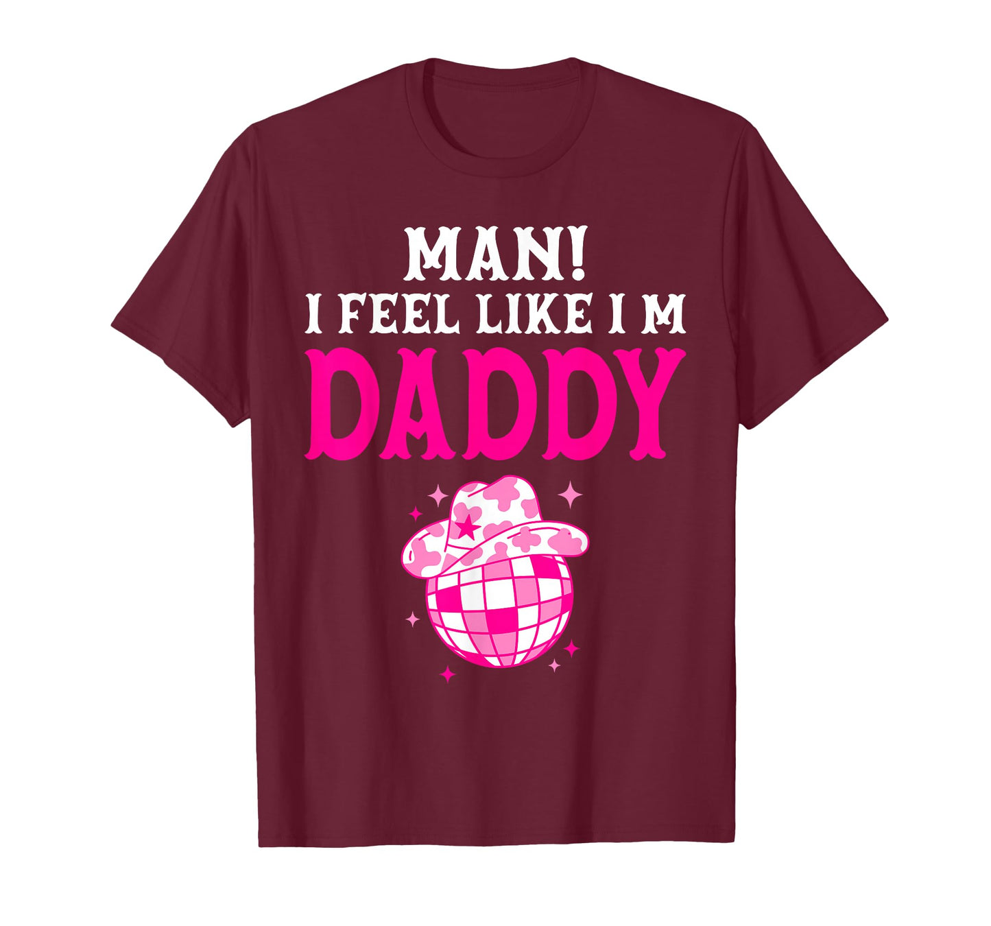 Man I Feel Like I'm Daddy Birthday Cowgirl Matching Family T-Shirt