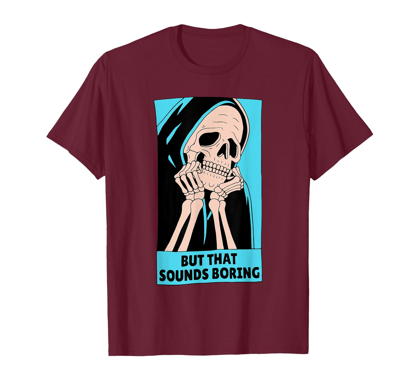 BUT THAT SOUNDS BORING T-Shirt