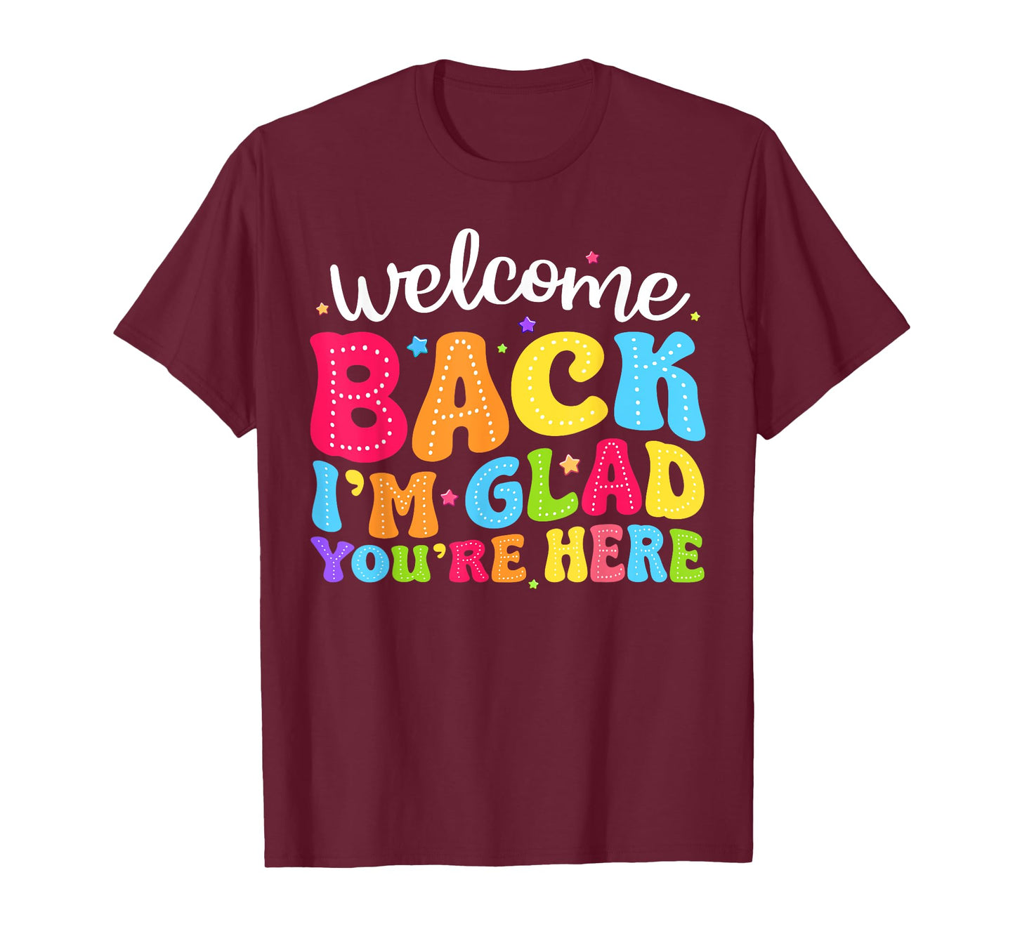 Welcome Back I'm Glad You're Here Back To School Teacher Men Women T-Shirt