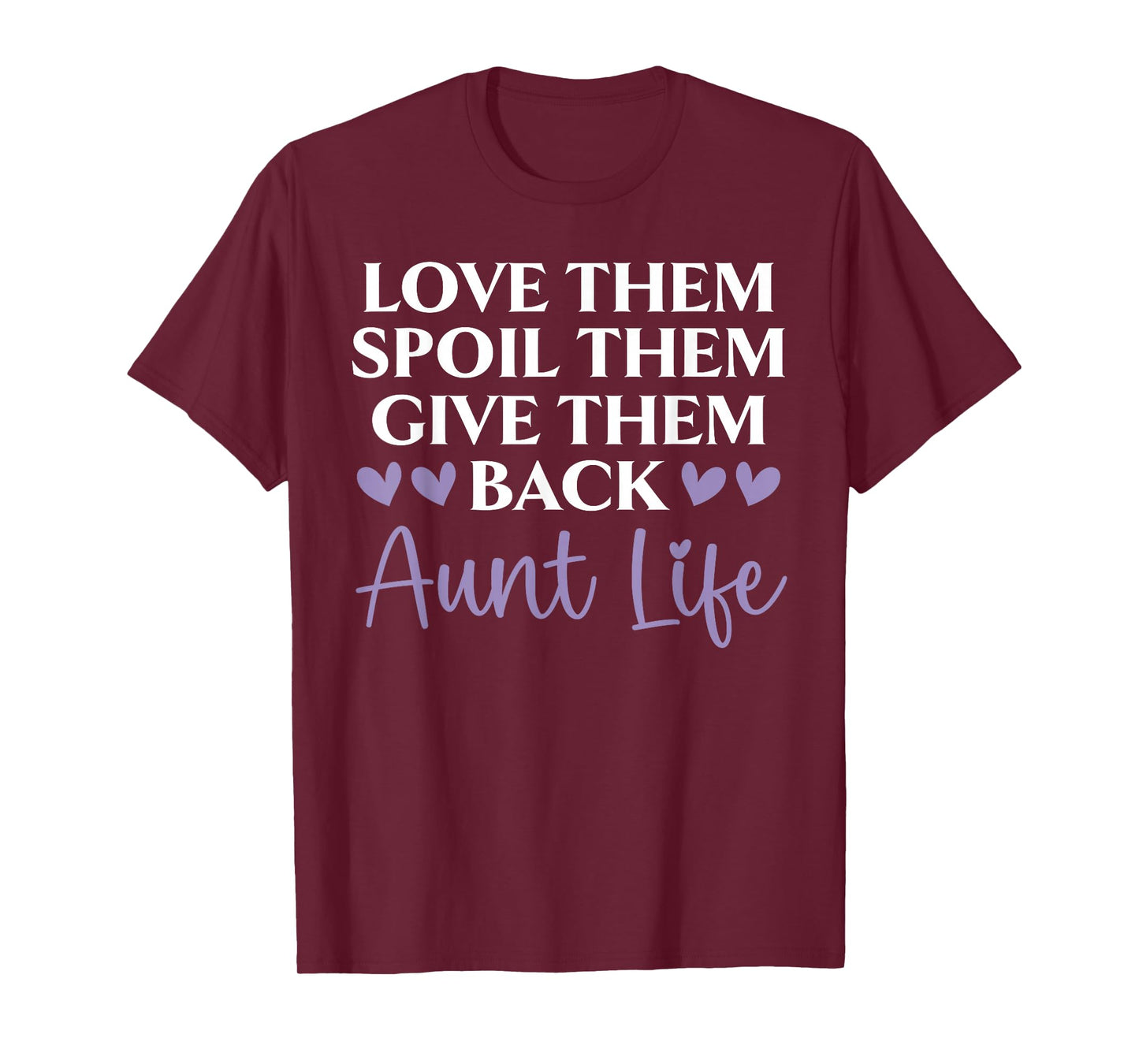 Love Them Spoil Them Give Them Back Aunt Life Auntie T-Shirt