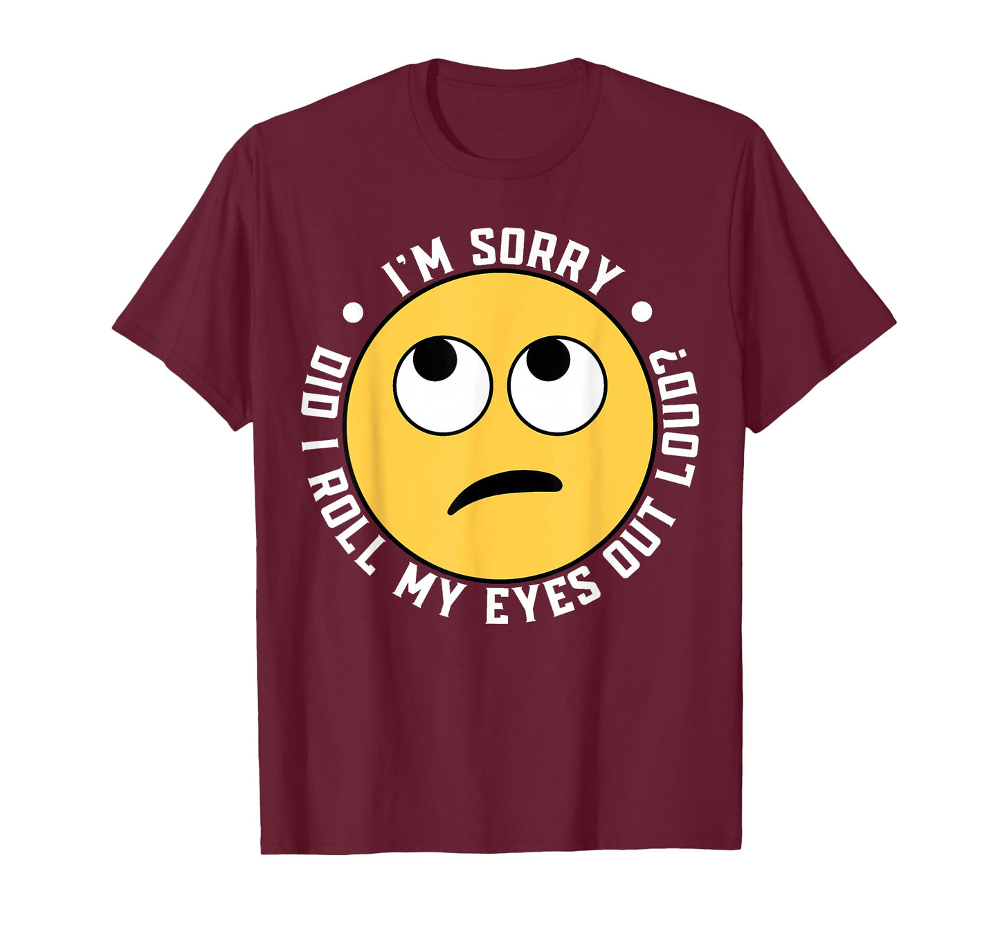 I'm Sorry Did I Roll My Eyes Out Loud T-Shirt