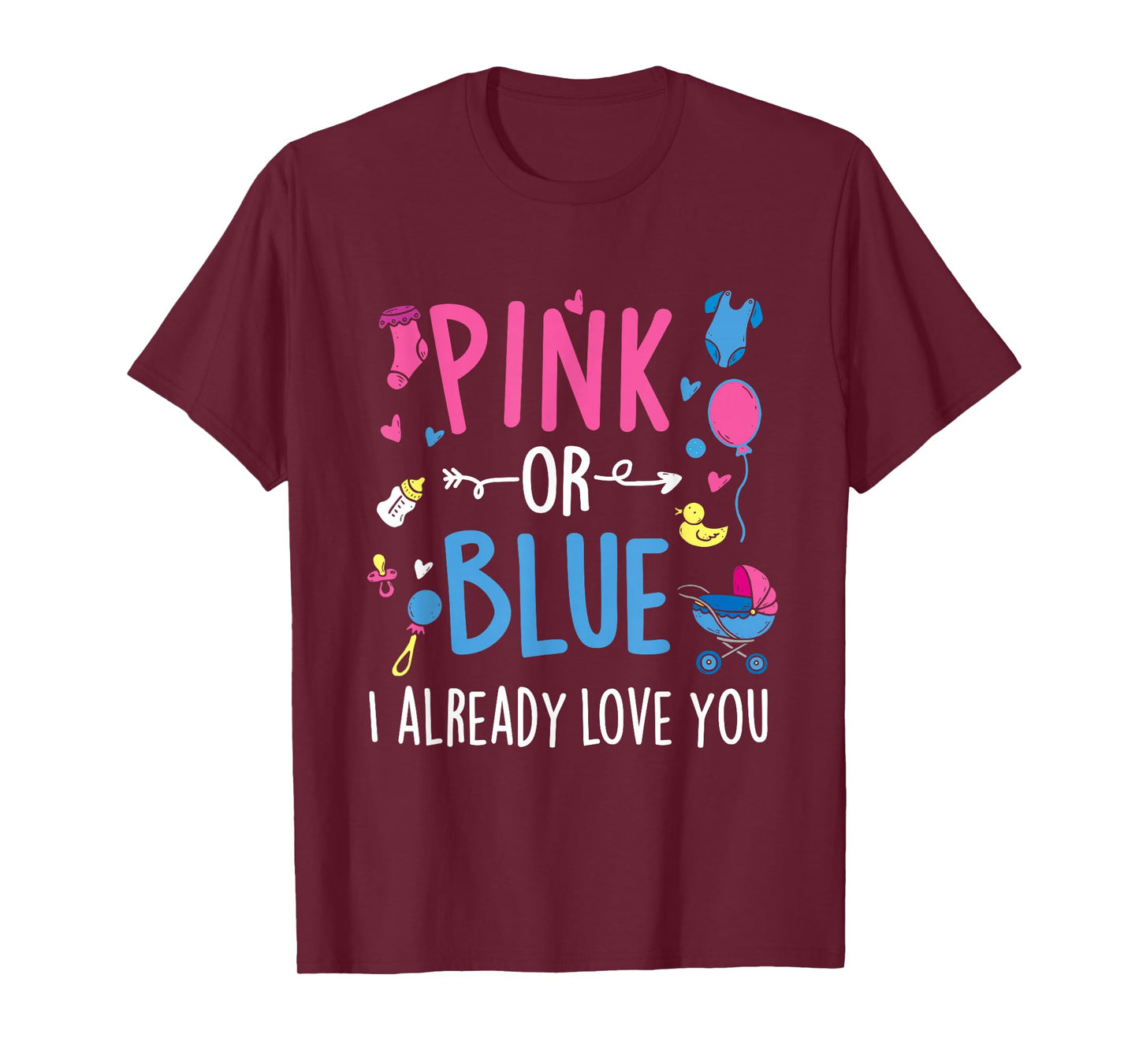 Pink Or Blue I Already Love You - Gender Reveal Party Baby T-Shirt
