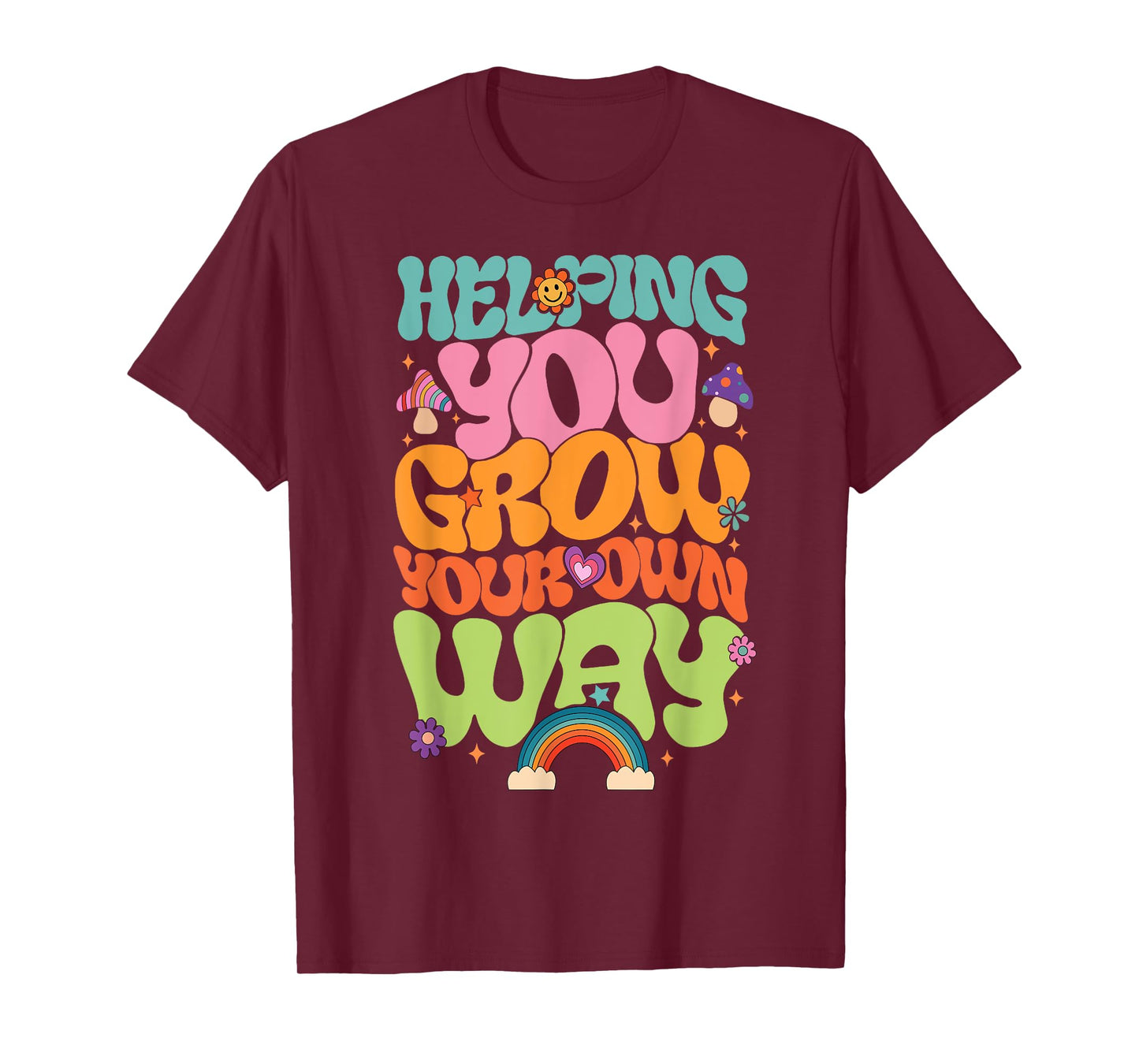 Helping You Grow Your Own Way T-Shirt