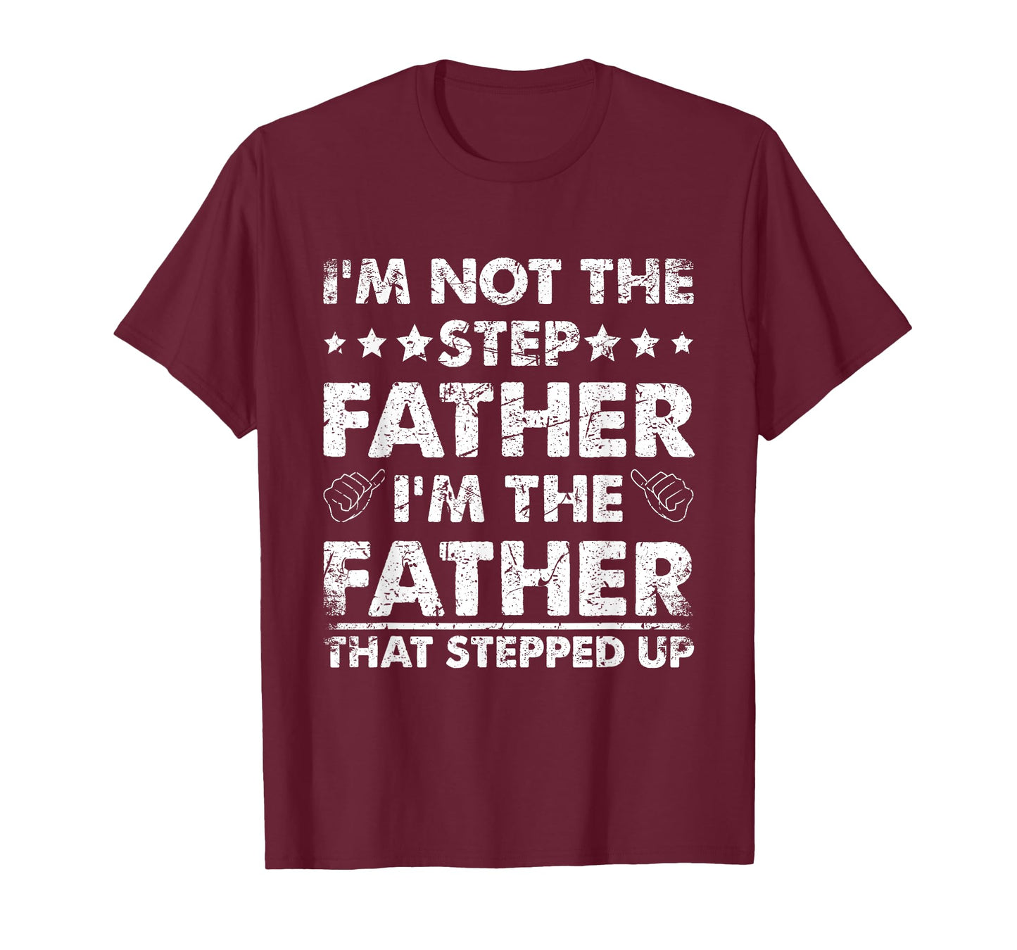 I'm Not The Step Father I'm The Father That Stepped Up T-Shirt