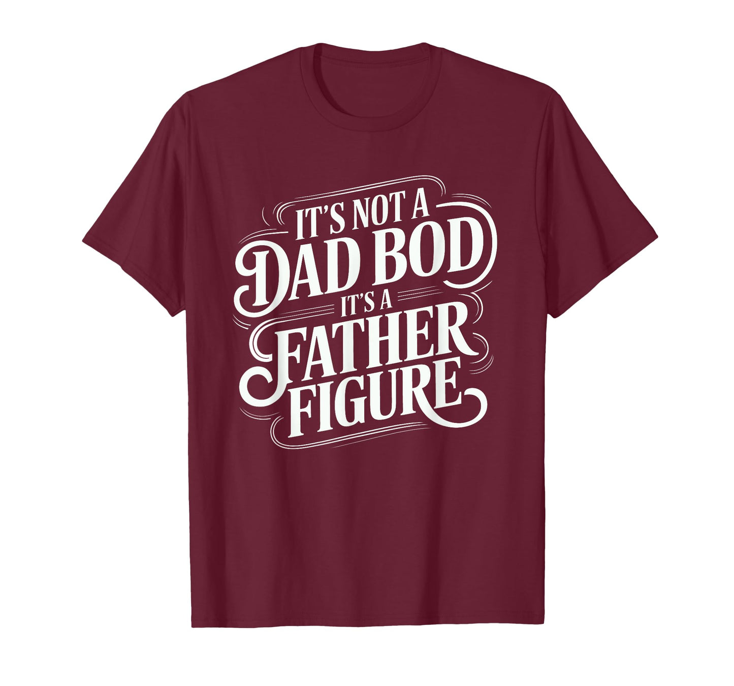 It's Not A Dad Bod It's A Father Figure Shirt Fathers Day T-Shirt