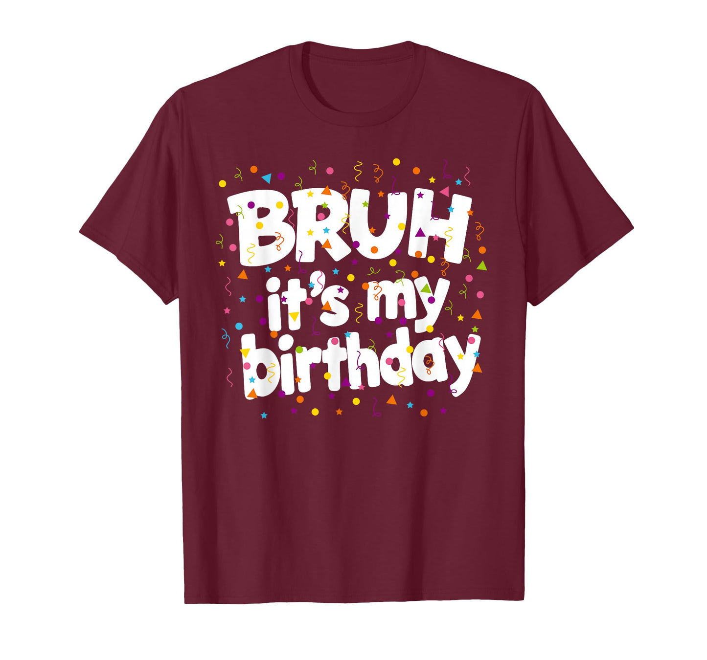 It's My Birthday Men Women Kid Confetti Bruh Its My Birthday T-Shirt