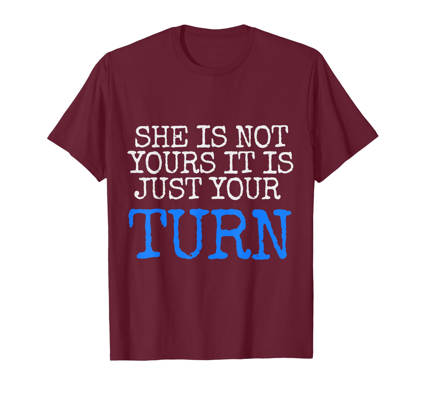 she is not yours it is just your turn T-Shirt