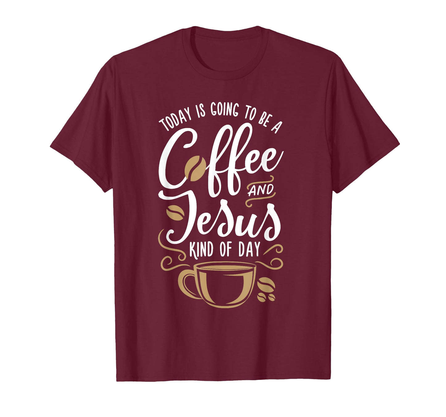 Today Is Going To Be A Coffee And Jesus Kind Of Day T-Shirt