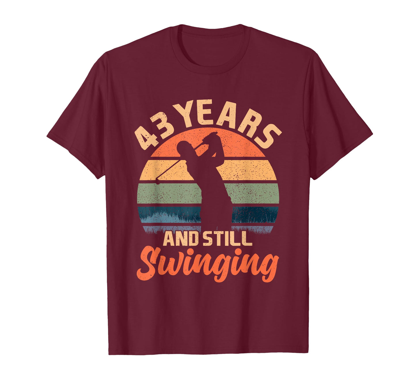 43 Years And Still Swinging Golf 43 Birthday Gifts 43th BDay T-Shirt