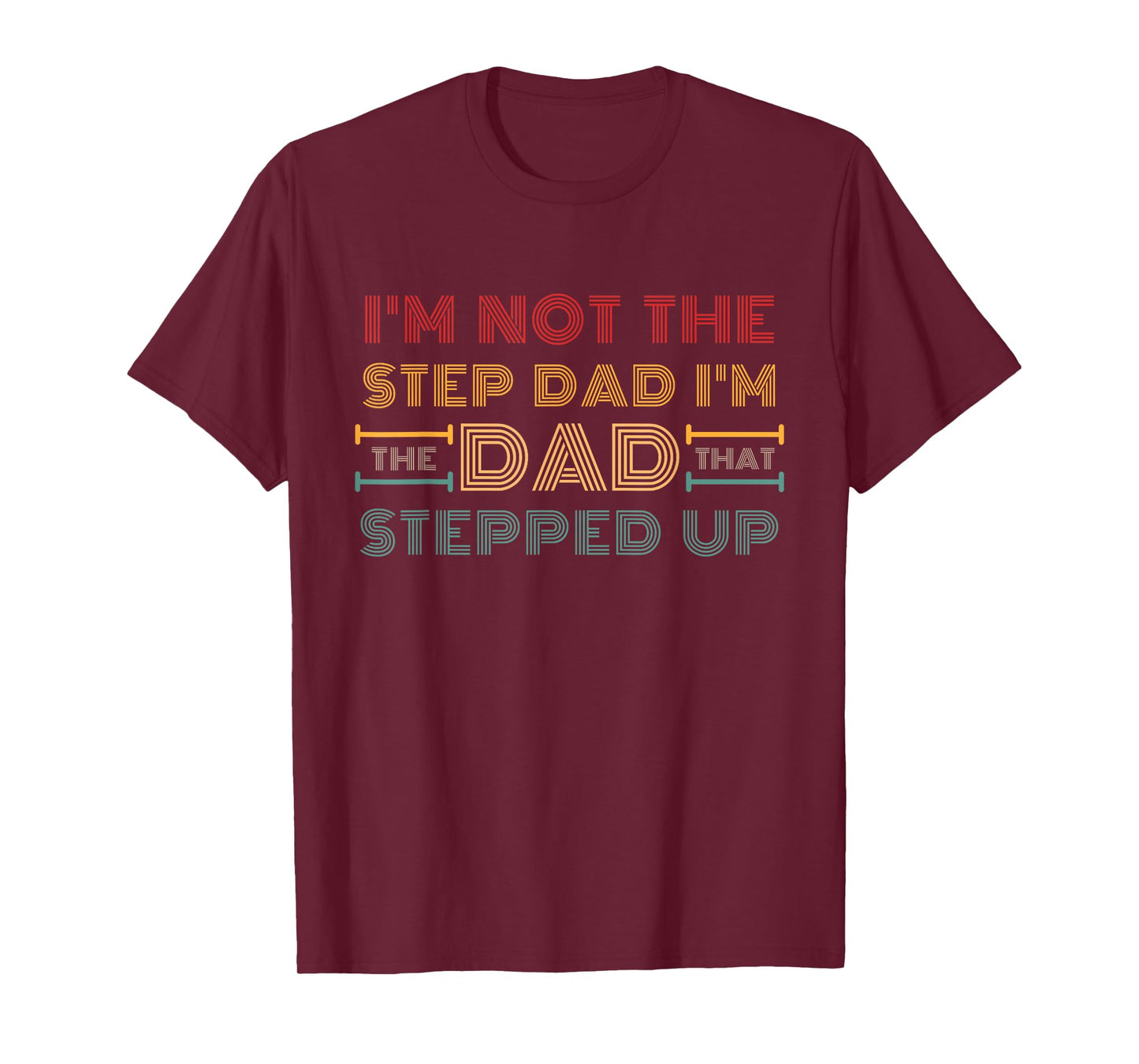 I'm Not The Step Dad I'm Dad That Stepped Up Retro Vintage T-Shirt