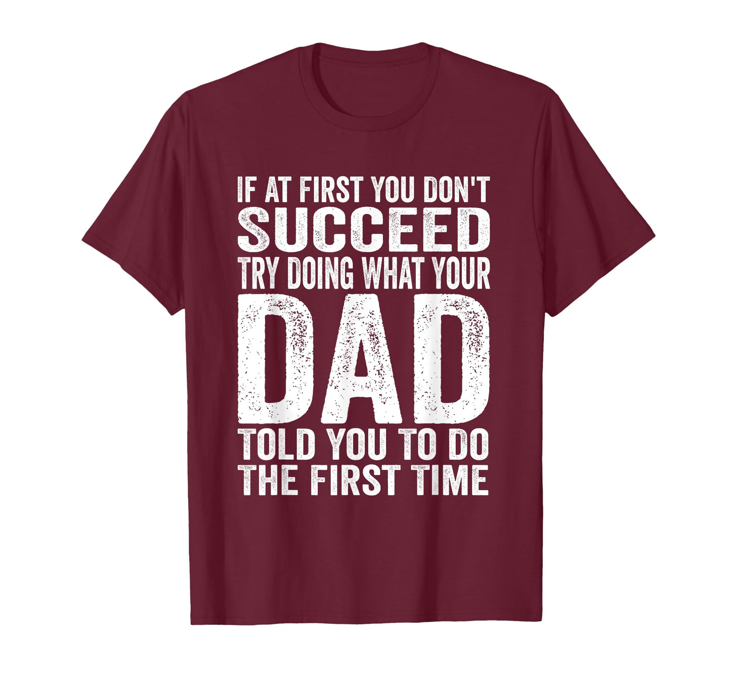 If At First You Don't Succeed Try Doing What Your Dad Father T-Shirt
