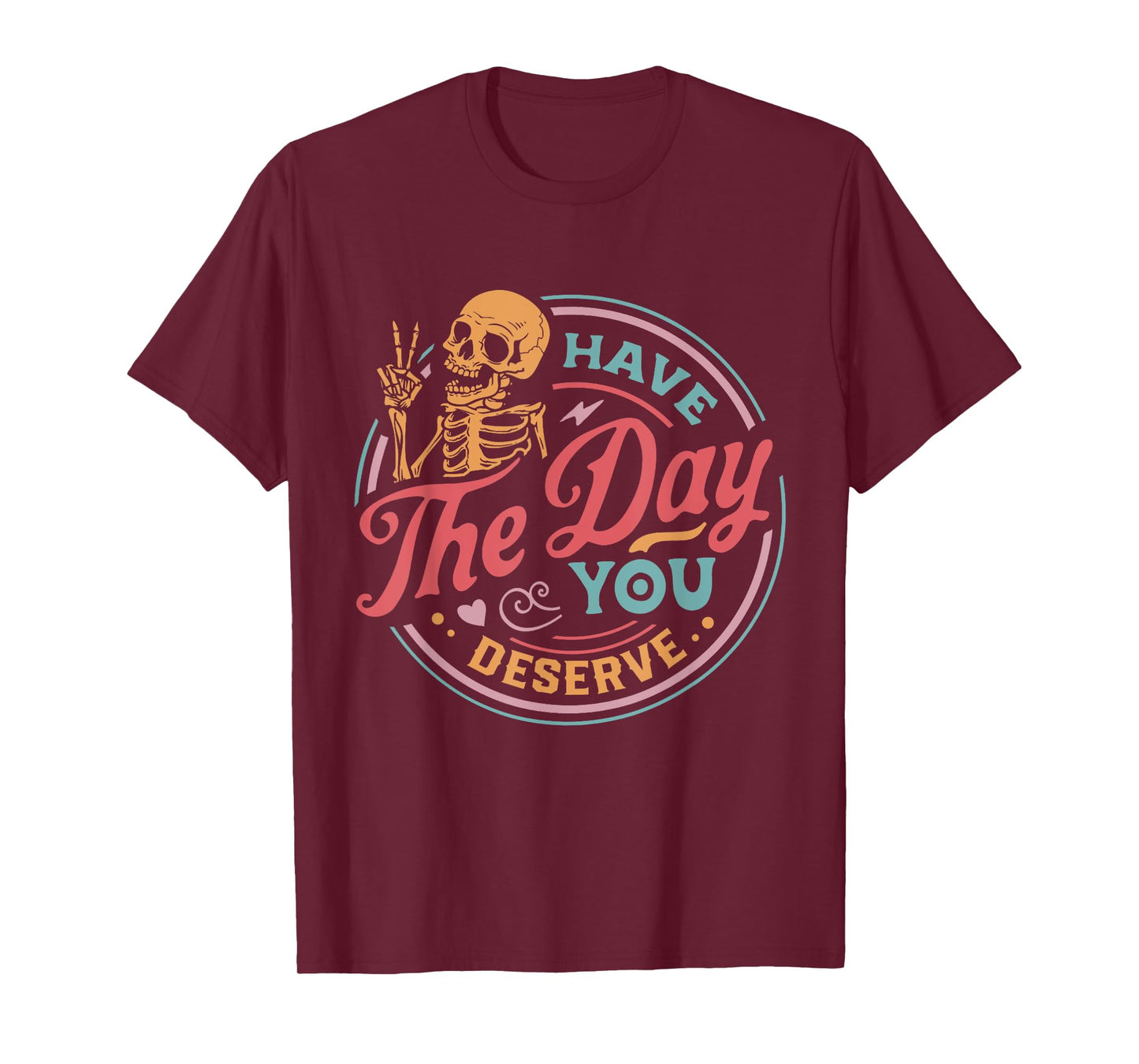 Have The Day You Deserve Skull T-Shirt