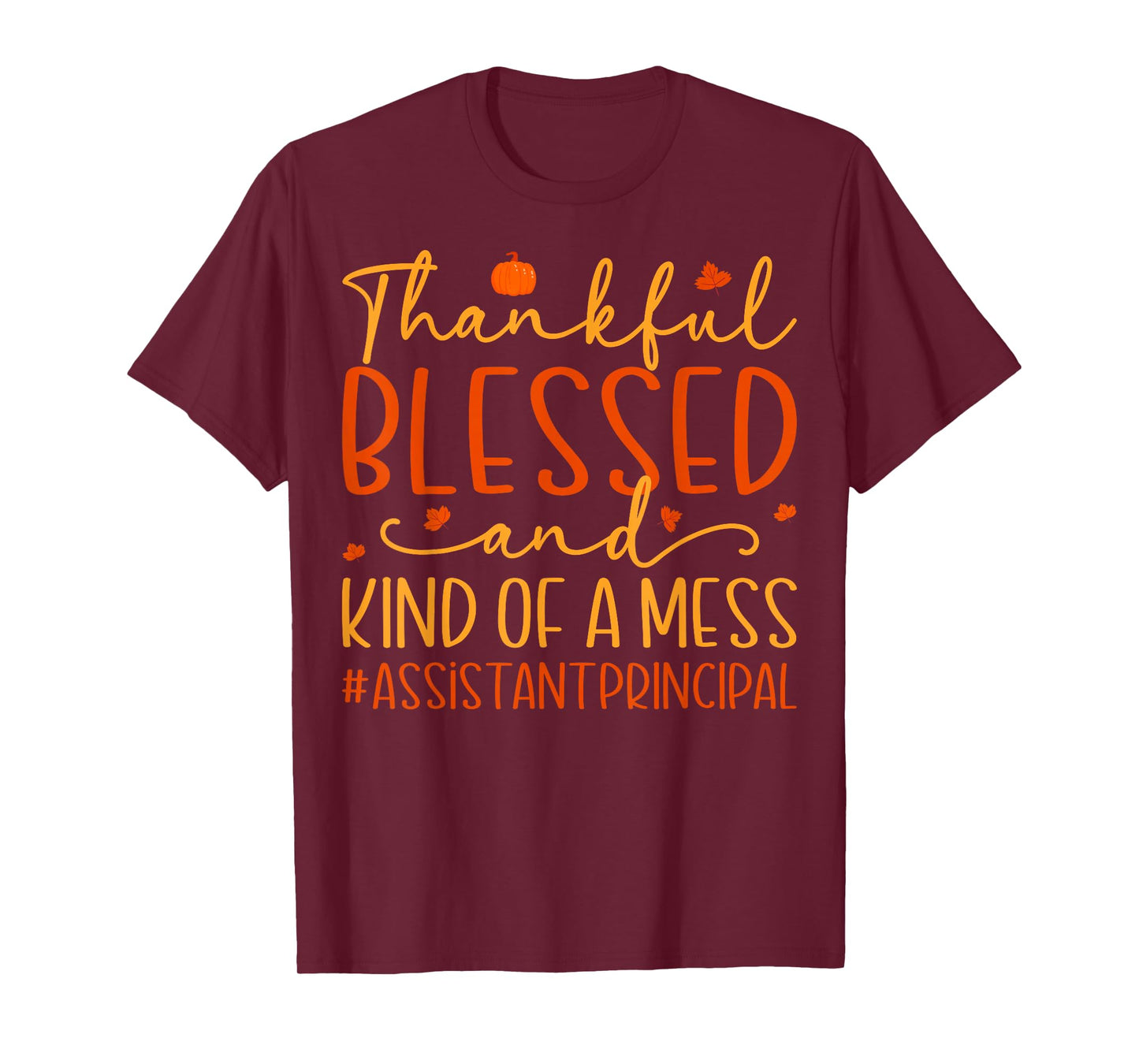 Thankful Blessed Messy Assistant Principal Thanksgiving T-Shirt